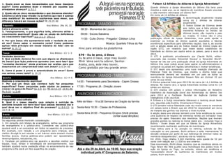 1. Quais eram as duas necessidades que Jesus desejava                               Alegrai-vos na esperança,                 Faltam 12 bilhões de dólares à Igreja Adventista?
suprir? Como podemos fazer o mesmo por aqueles que
almejamos alcançar? Lc 9:11                                                       sede pacientes na tribulação,             Quanto dinheiro a Igreja Adventista do Sétimo Dia teria para
                                                                                                                            missões a cada ano, se os registros de membros fossem precisos
2. Quais são as cinco necessidades a que devemos aten der?                               perseverai na oração;              e cada membro retornasse um dízimo fiel?
                                                                                                                            Em torno de 14 bilhões de dólares.
                                                                                               Romanos 12:12
Levamos a sério essa missão ou achamos qu e isso é apenas
uma metáfora? Se realmente aceitarmos esse dever, que                                                                                                        A denominação atualmente recebe
diferença haverá em nossas ações? Mt 25:35 -40                                                                                                               cerca d e 2 bilhões de dólares

S egunda                               Ano Bíblico: 2Rs 24, 25
                                                                   PROGRAMA - SÁBADO - MANHÃ                                                                 anualmente.
                                                                                                                                                             O Índice Global de Dízimos deste
Leite e alimen to sólido                                                                                                                                     ano indica que a lista precisa de
                                                                      08:30 - Momentos de Louvor                                                             membros fortalece os índ ices de
3. Teologicamente, o que significa leite, alimento sólido e
crescimento espiritu al? Quais são os sin ais de deficiência          09:00 - Escola Sabatina                                                                dízimos locais, não importa o país
no crescimento espiritual? 1Co 3:1 -3; 1Pe 2:2                                                                                                               ou m oeda. O índice não é uma
                                                                      11:00 - Culto Divino - Pregador: Clédson Lima         publicação oficial da Igreja Adventista, mas pode ajudar a
4. Por que Jesus não apresentava toda a verdade de uma                                                                      examinar os índices de dízimo q uando ajustados a fatores
só vez? Como saber o momento certo? Como podemos                                           Música: Quarteto Filhos do Rei   econômicos específicos para diferentes nações. Isso é, de acordo
aplicar esse prin cípio em nossa maneira de lidar com os                                                                    com a edição deste ano do Índice Global de Dízimo (sigla em
outros? Jo 16 :12                                                   Hino para entrada da plataforma                         inglês GTI), um relatório que med e dados estatísticos de
                                                                                                                            fidelidade ao dízimo per capita entre os países, para o anos de
Terça                                      Ano Bíblico: 1Cr 1–3                                                             2010.
                                                                    579 - Eu te amo, ó Deus
Verdades decisivas                                                                                                          O GTI é publicado privadamente por Claude Richli, editor-
5. Que verdade decisiva fez com que alguns se afastassem            Eu te amo ó Deus, ergo meu louvor.                      associado das revistas 'Adventist Review' e 'Ad ventist World'.
de Jesus? Que lição podemos aprender com esse fato? Que             Minh 'alma vem te adorar, Senhor.                       Apesar de não ser uma publicação oficial da Igreja Adventista do
“verdades decisivas” ainda precisam ser aceitas para que            Aceita, pois, este meu louvor,                          Sétimo Dia, esse cotejo anual pode ajud ar os administradores a
assumamos um comprom isso total com Jesus? Jo 6:54 -66                                                                      comparar os países em regiões semelhantes e revelar tendências.
                                                                    Como gratidão por teu grande amor.
                                                                                                                            O GTI deste ano apresentou uma nova medição chamado de
6. Como é posta à prova a autenticidade do am or? Como
                                                                                                                            Potencial Total de Dízimos, que mostra o dízimo total q ue
nos saímos nesse teste? Jo 14 :15
                                                                   PROGRAMA - SÁBADO - TARDE                                teoricamente deveria ser recebido em um país se tod os os
                                                                                                                            membros d a Igreja Adventista fossem fiéis em d izimar 10 por
Quarta                                     Ano Bíblico: 1Cr 4–6
                                                                                                                            cento de sua renda.
Medindo o crescimento espiritual                                   14:00 - Treinamento para Secretaria - Capim Grosso       O dízimo potencial total para 201 0 foi de cerca de 14 ,1 bilhões de
7. Por que um Deus que conhece tudo faz perguntas
                                                                                                                            dólares. No mesmo ano, a Igreja Adventista recebeu cerca d e 1,9
específicas? Fazer perguntas pode ajudar as pessoas a              17:00 - Programa JA - Direção Jovem                      bilhão em dízimos.
crescer na graça de Deus? Gn 3:9, 13; Mt 1 6:13-15; 22:41-46;
                                                                                                                            O GTI analisa 104 países e utiliza informações do Relatório
Mc 9:33; Lc 2:46
                                                                   ANÚNCIOS E COMUNICADOS                                   Estatístico da Associação Geral dos Adventistas do Sétimo Dia
                                                                                                                            para 2010 e o Factbook Mundial da Agência Central de
Quinta                                    Ano Bíblico: 1Cr 7–9
                                                                                                                            Inteligência (CIA) dos E UA.
Preparando uma colh eita                                                                                                    A Eritreia e a Suíça novamente lideraram o ranking anual deste
8. Qual é o nosso desafio com relação à nutrição da                Mês de Maio - 19 a 26 Semana de Oração da família        ano, seg uidas p ela Áustria, Dinamarca e França.
sem ente lançada em terra boa? Que passos devemos dar e                                                                     O GTI também indica fidelidade cada vez maior entre os membros
qual deve ser o objetivo final do processo? Lc 8:4-15; Jo          Sexta-feira 18:30 - Classe de Professores                em países como o Brasil, que em 2010 foi responsável por cerca
16:7, 8, 13                                                                                                                 de metade dos ganhos nos dízimos a nível mund ial.
                                                                   Sexta-feira 20:00 - Pequenos Grupos (Você precisa        A edição deste ano oferece também u ma forte evidência de como
S exta                                  Ano Bíblico: 1Cr 10–12
                                                                                                contar suas bênçãos)        uma auditoria de registro de membros revela um ind icador mais
Estudo adicional                                                                                                            preciso do apoio financeiro dos membros. Nações que tiveram
Os seguintes pontos merecem consideração:                                                                                   grandes ganhos no ranking no índice deste ano - incluindo Togo e
1. Em consulta com líd eres de evang elismo, defina seu programa                                                            Bolívia - foram áreas em que os líderes da Igreja Adventista
de evangelismo e o público-alvo. Considerar seu público-alvo                                                                recentemente realizaram auditorias de membresia.
ajudará você a se concentrar em todos os aspectos do p rocesso.                                                             Togo saltou para a 7a. posição no ranking, subindo da 38a
Por exemplo, com relação a um prog rama para crianças, será                                                                 colocação no ano passado. Richli atribuiu o salto inteiramente "à
melhor divulgá-lo em escolas e em b airros ond e existem muitas                                                             decisão corajosa por parte de sua liderança de eliminar todos os
famílias jovens. Outros púb licos-alvo p odem ser: aposentad os,                                                            membros desaparecidos", escreveu ele no relatório.
desempregados, estudantes, etc.                                                                                             Em 2010, Togo relatou 5.343 membros, uma queda d e 52 por
2. Focalizar um público-alvo vai ajud á-lo a escolher melhor sua                                                            cento com relação aos 11 .028 no ano anterior.
equipe, local, tempo e estratégias d e acompanhamento. Isso                                                                 Esse movimento, Richli disse, mostrou que os memb ros ativos no
tamb ém ajudará numa avaliação eficaz no encerramento do seu                                                                Togo foram tão fiéis quanto seus homólogos dos países ricos. A
programa e lhe dará um foco específico de oração.                  Até o dia 29 de Abril, às 18:00, faça sua oração         ação da Igreja no Togo, no entanto, coloca em evidência a
                                                                     individual pelo 4º Congresso de Salamim.               "necessidad e óbvia" de aud itorias de membresia em muitos
                                                                                                                            países, Richli escreveu.
 