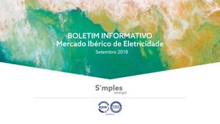 BOLETIM INFORMATIVO
Mercado Ibérico de Eletricidade
Setembro 2018
 