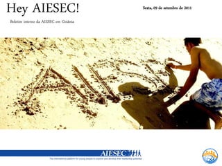 Hey AIESEC!                            Sexta, 09 de setembro de 2011

Boletim interno da AIESEC em Goiânia
 