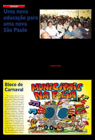 educação


Uma nova
educação para
uma nova
São Paulo
    Após anos sem diálogo e com ne-      do magistério em São
gociações apenas diante da ameaça        Paulo, com garan-
de greve, os servidores esperam por      tia de 1/3 da jornada Seminário de Educação, realizado no Sindicato dos Químicos de São Paulo
mudanças após a saída de Kassab e o      para atividades extra-
início do governo Haddad. Espera-        classes;                                  Novas e antigas reivindicações se- aos nossos filiados, a dispensa para
-se o fim do assédio moral e a cria-         • Unificação da educação infan- rão revistas, como a garantia de férias participar das reuniões de represen-
ção de mesas de negociação regula-       til com integração progressiva de coletivas na educação infantil, sem tantes e conselheiros, dos três dias de
res que respeitem as entidades, com      CEIs e EMEIs, de cargos e jornadas; os polos, com atendimento nos pe- Congresso em outubro e de dois dias
regras claras e que sejam cumpridas.         • Revisão das carreiras dos Agen- ríodos não letivos por programas al- de fórum/plenária regional para a pre-
Esses são alguns compromissos as-        tes de Apoio e AGPPs, com opção ternativos, uma ideia defendida pelo paração do Congresso, entre março e
sumidos com o Sindsep, em campa-         por integração ao Quadro de Apoio atual Secretário de Educação, Pro- maio. O filiado ao Sindsep que está
nha, por Fernando Haddad. Outros         à Educação;                           fessor Cesar Calegari quando Con- na educação também será dispensado
compromissos vão constar em nossa            • Democratização das relações de selheiro Nacional de Educação. Dis- para participar do Seminário de Saú-
pauta específica de reivindicações       trabalho nos CEUs, participação dos cuta as propostas com o RSU da sua de do Trabalhador, em abril, e do Se-
da educação, que será fechada em         trabalhadores na organização das ati- unidade e, se sua unidade não tem minário de Educação, em setembro.
fevereiro com os Representantes          vidades e coordenação integrada com representante, ligue para o Sindicato. Fique atento às datas do DOC e em
Sindicais de Unidade (RSUs). Veja        as Secretarias de Esporte e Cultura;                                            nossos boletins para se inscrever e/ou
alguns dos pontos principais que             • Elaboração de uma política de       Dispensa de Ponto                     participar das atividades. Mas aten-
cobraremos:                              formação para os docentes e para os       A participação das atividades do ção: os filiados a mais de uma entida-
    • Reconhecimento dos tempos          profissionais que atuam no apoio Sindsep com dispensa de ponto é de só podem escolher uma para parti-
de ADI nas creches municipais,           à educação, com convênio entre a muito importante para nossa organi- cipar durante o ano com dispensa de
como tempo no cargo e carreira do        Prefeitura de São Paulo e o MEC, zação e formação dos trabalhadores. ponto. Participe do Sindsep, Sindica-
magistério;                              para implantar o programa Profun- A Portaria Nº 6.884, de SME, pu- to de luta onde a voz do trabalhador é
    • Cumprimento da lei do piso         cionário.                             blicada em 28 de dezembro, garante verdadeiramente ouvida.




  Bloco de
  Carnaval
      Para animar ainda mais o Car-
  naval, o Sindsep inovou e trouxe
  aos servidores o Bloco Municipais
  na Folia. A ideia é iniciar o car-
  naval com o pé direito. O Bloco
  percorrerá o centro da cidade, no
  dia 8 de fevereiro, sexta-feira, com
  a saída programada para às 17h30
  na Sede do Sindicato e com a che-
  gada na Lanchonete Triângulo,
  localizada na Rua Libero Badaró,
  138. O trajeto dura em torno de 1
  hora, com os foliões fazendo a fes-
  ta pelas ruas, cantando e dançan-
  do as principais marchinhas car-
  navalescas. E para ninguém ficar
  de fora dessa, o Sindicato desen-
  volveu uma camiseta especial para
  os participantes com um custo de
  R$ 7,00 e liberou a participação
  para não filiados, para todos fes-
  tejarem com familiares e amigos.

                                                                                                                                     fevereiro de 2013 - sindsep • 5
 