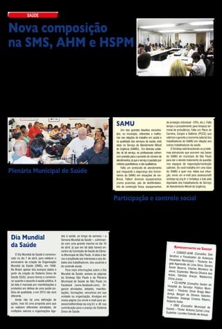 saúde


Nova composição
na SMS, AHM e HSPM
    A nova gestão municipal de São               A Autarquia Hospitalar Munici-               cou incumbida
Paulo, encabeçada por Fernando                pal (AHM) terá como Superinten-                 do desafio de
Haddad, iniciou ainda em dezem-               dente o Dr. Roberto Yukihiro Mo-                montar e gerir o
bro de 2012 a nomeação dos cargos             rimoto, médico cirurgião, que foi               “Quarteirão da
de primeiro escalão para as secreta-          chefe de gabinete e secretário adjun-           Saúde de Diade-
rias municipais. A Secretaria Mu-             to da SMS na gestão Luiza Erundina              ma”.
nicipal de Saúde terá à frente o en-          e coordenador hospitalar na gestão                 O Sindsep Apresentação do novo secretario de Saúde José de Filippi Júnior
genheiro José de Filippi Júnior, 62.          Marta Suplicy, quando do retorno                deseja ao novo
José de Filippi foi prefeito de Dia-          das unidades de saúde do malfadado              secretário e aos novos superinten- ções de atendimento à população da
dema por três mandatos. Também                PAS para o SUS. Já a superintenden-             dentes boa sorte e ressalta que atua- cidade de São Paulo, com a devida
foi deputado estadual de São Paulo            te do Hospital do Servidor Público              rá para que os novos integrantes da valorização dos trabalhadores públi-
e deputado federal pelo PT de São             Municipal (HSPM) será Regina Lu-                pasta da saúde deem grandes passos cos, com transparência nas presta-
Paulo, cargo do qual foi licenciado           cia Pedro Athie, médica pediatra,               rumo uma saúde pública que siga ções de contas e sem interferência
para assumir a pasta da saúde na              funcionária de carreira da Prefeitura           todas as diretrizes do Sistema Único das Organizações Sociais (OSs) e
Prefeitura.                                   do Município de Diadema que fi-                 de Saúde, com melhoras nas condi- demais entidades do setor privado.


                                                                                                SAMU                                           de proteção individual - EPIs, etc.). Falta
                                                                                                                                               tempo e procedimento para limpeza ter-
                                                                                                     Um dos grandes desafios encontra-         minal de ambulância. Falta um Plano de
                                                                                                dos, no município, referentes a melho-         Carreira, Cargos e Salários (PCCS) que
                                                                                                rias nas relações de trabalho em saúde e       valorize e garanta a isonomia salarial dos
                                                                                                na qualidade dos serviços de saúde, está       trabalhadores do SAMU em relação aos
                                                                                                dado no Serviço de Atendimento Móvel           outros trabalhadores da saúde.
                                                                                                de Urgência (SAMU). Em diversas unida-             O Sindsep está levantando os proble-
                                                                                                des de tal serviço, os profissionais sofrem    mas estruturais que ocorrem nas bases
                                                                                                com pressão para o aumento do número de        do SAMU do município de São Paulo
                                                                                                atendimentos, já que o serviço é pautado por   para dar o devido tratamento da questão
                                                                                                critérios quantitativos, e não qualitativos.   nos espaços de negociação/resolução
                                                                                                     Falta um protocolo de atendimento         cabíveis. Se você trabalha em uma base
Plenária Municipal de Saúde                                                                     que resguarde a segurança dos funcio-
                                                                                                nários do SAMU em situações de vio-
                                                                                                                                               do SAMU e quer nos relata sua situa-
                                                                                                                                               ção, envie um e-mail para assessoria@
    A Plenária Municipal de Saúde é um im-    cional de Saúde (CNS) – parlamentares e                                                          sindsep-sp.org.br e fortaleça a luta pela
                                                                                                lência. Faltam diversos equipamentos
portante espaço de diálogo democrático, de    interessados na defesa de um sistema de                                                          dignidade dos trabalhadores de Serviço
                                                                                                (como pranchas, pás de desfibrilador,
formação, de comunicação, troca e divulga-    saúde público, gratuito, digno com seus                                                          de Atendimento Móvel de Urgência.
                                                                                                kits de contenção física, equipamentos
ção de saberes, denúncias e propostas rela-   trabalhadores, universal e de qualidade.
tivas à saúde, no âmbito do Sistema Único         Os encontros da Plenária são abertos
de Saúde do Município de São Paulo.
    Tal fórum conta com a participação de
                                              a todos e ocorrem no primeiro sábado de
                                              cada mês, às 9h30, no 1º subsolo da Câ-         Participação e controle social
trabalhadores da saúde, representantes de     mara Municipal de São Paulo. Compareça e            Ao longo de anos de luta e com o es-         de atenção ao seu local de trabalho. Partici-
entidades sindicais, movimentos popula-       fortaleça a participação popular e o controle   tabelecimento do Sistema Único da Saúde          pe das reuniões do GT de Saúde, da Plená-
res e comunitários de saúde, conselheiros     social na saúde pública paulistana.             em 1990, nós, trabalhadores e usuários           ria Municipal de Saúde e acompanhe o que
de saúde – provindos de conselhos ges-            Alternativamente, acesse nossa pá-          do SUS, conquistamos canais de parti-            está acontecendo nas unidades de saúde de
tores de unidade, assim como do Conse-        gina no Facebook e fique por dentro dos         cipação popular e de controle social para        sua região. Para ter acesso aos dados dos
lho Municipal de Saúde (CMS), Conselho        encontros e atividades realizadas na área       fiscalizar o andamento das ações e dos           representantes sindicais de sua unidade e
Estadual de Saúde (CES) e Conselho Na-        da saúde.                                       fluxos de recursos disponibilizados, além        dos coordenadores de sua região, envie um
                                                                                              de espaços democráticos de formulação            e-mail para assessoria@sindsep-sp.org.br,

  Dia Mundial                                 das à saúde, ao longo da semana – a
                                              Semana Mundial da Saúde –, culminan-
                                                                                              de propostas para melhoria nos atendi-
                                                                                              mentos à população e nas condições de
                                                                                                                                               acesse nossa página no Facebook, ou ligue
                                                                                                                                               2129-2999.

  da Saúde                                    do com uma grande marcha no dia 10
                                              de abril, já que em tal data haverá en-
                                                                                              trabalho e remuneração dos trabalhado-
                                                                                              res. Não obstante as lutas e as conquistas              Representantes do Sin
                                                                                                                                                                                    dsep
                                              contro da Comissão de Saúde da Câma-            que obtivemos, pouco utilizamos e divul-
                                                                                                                                                      • CONDEF-AHM (Con
      O Dia Mundial da Saúde é comemo-        ra Municipal de São Paulo. A ideia é dar        gamos esses espaços.                                                              selho Deli-
                                                                                                                                                  berativo e Fiscalizad
  rado no dia 7 de abril, para celebrar o     voz e amplitude aos interesses e aos de-            Os trabalhadores devem se unir aos                                     or da Autarquia
                                                                                                                                                  Hospitalar Municipal)
  aniversário da criação da Organização       bates dos trabalhadores, dos usuários e         usuários do sistema nas mobilizações por                                     – Titulares: An-
                                                                                                                                                  gela Aparecida de Lim
  Mundial da Saúde (OMS), em 1948.            do controle social.                             unidade/local de trabalho, eleger com res-                                   a Silva, Sandro
                                                                                                                                                 Xavier Bezerra, Charl
  No Brasil, apesar dos avanços dados a           Para mais informações sobre o Dia           ponsabilidade quem irá nos representar                                     es Monteiro de
                                                                                                                                                 Jesus; Suplentes: Ma
  partir da criação do Sistema Único de       Mundial da Saúde, acesse as páginas             nos Conselhos Gestores de Unidade (as-                                    rcia Oliveira dos
                                                                                                                                                 Anjos; Cândido Arau
  Saúde (SUS), pouco temos a comemo-          do Sindsep São Paulo e da Plenária              sim como conselhos regionais e/ou muni-                                     jo; Waldomiro
                                                                                                                                                 China Junior.
  rar quando o assunto é saúde pública. A     Municipal de Saúde de São Paulo no              cipais, deliberativos e fiscalizadores). Do
                                                                                                                                                    • CG-HSPM (Conselho
  tal data é marcada por manifestações e      Facebook (www.facebook.com). Or-                mesmo modo, temos que articular conse-                                            Gestor do
                                                                                                                                                Hospital do Servido
  protestos em defesa de uma saúde pú-        ganize atividades, debates, manifes-            lheiros, “Cipeiros” e Representantes Sin-                               r Público Muni-
                                                                                                                                                cipal) – Titulares: Om
  blica de qualidade, e em 2013 não será      tações, formações, encontros em sua             dicais de Unidade (RSUs). Devemos ocu-                                     ar Braga Men-
                                                                                                                                                donça, Bergair de Ol
  diferente.                                  unidade ou organização, divulgue em             par de forma qualificada todos os espaços                                 iveira Valentin;
                                                                                                                                                Suplentes: Solange
      Ainda não há uma definição de           nossa página (ou envie e-mail para as-          e fóruns de participação, fortalecendo as                              Cristina Ribeiro,
                                                                                                                                               Roberto Hofer.
  ações, mas há uma proposta para que         sessoria@sindsep-sp.org.br) e dê sua            plenárias de saúde.
                                                                                                                                                   • CMS (Conselho
  se realizem diferentes atividades, de       contribuição para o avanço do Sistema               Procure os representantes sindicais de                                  Municipal de
                                                                                                                                               Saúde) – Titular: Anton
  múltiplos setores e organizações liga-      Único de Saúde.                                 sua unidade e os coordenadores de sua re-                                io Carlos Lima;
                                                                                                                                               Suplente: Lourdes Es
                                                                                              gião, envie denúncias, sugestões e pedidos                            tevão de Araujo.

6 • sindsep - fevereiro de 2013
 