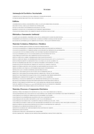 SUMÁRIO
Automação de Escritório e Secretariado
A IMPORTÂNCIA DA COMUNICAÇÃO PARA LIDERANÇA E TRABALHO EM EQUIPE ...................................................................................................................1
O ETHOS DO SECRETÁRIO EXECUTIVO: UMA VISÃO QUE EVOLUI..................................................................................................................................................2
Edifícios
ACESSIBILIDADE DA PESSOA COM DEFICIÊNCIA FÍSICA NA ESTAÇÃO FERROVIÁRIA DE BARUERI......................................................................................3
DESASTRE NATURAL: SIMULAÇÃO E PROJETO DE CONTROLADOR ...............................................................................................................................................4
ESTUDO DA INFLUÊNCIA DE POLÍMEROS EM ARGAMASSA COLANTE ..........................................................................................................................................5
RESIDÊNCIA SUSTENTÁVEL: PLANEJAMENTO DE UM PROJETO ARQUITETÔNICO .....................................................................................................................6
UTILIZAÇÃO DE ENERGIA EÓLICA DO AMBIENTE URBANO: ESTUDO DE CASO NA UFABC......................................................................................................7
Hidráulica e Saneamento Ambiental
CLASSIFICAÇÃO DE EMISSÕES ATMOSFÉRICAS PELA ESCALA RINGELMANN USANDO UMA REDE NEURAL.....................................................................8
INTERFERÊNCIAS DO TRECHO SUL DO RODOANEL NA PRODUÇÃO HÍDRICA DO BRAÇO DO RIO GRANDE..........................................................................9
QUALIDADE DE AR INTERIOR (QAI) NO AMBIENTE OCUPACIONAL: APLICAÇÃO DO MÉTODO DE RGA..............................................................................10
Materiais Cerâmicos, Poliméricos e Metálicos
ANÁLISE DO COMPORTAMENTO ELÉTRICO DE NIOBATOS FERROELÉTRICOS ..........................................................................................................................11
AVALIAÇÃO DA RESISTÊNCIA À CORROSÃO POR PROCESSOS FÍSICOS DE INSTRUMENTAIS CIRÚRGICOS........................................................................12
AVALIAÇÃO DA RESISTÊNCIA À CORROSÃO QUÍMICA DE INSTRUMENTAIS CIRÚRGICOS DE AÇO INOXIDÁVEL............................................................13
AVALIAÇÃO DO CUSTO DA ENERGIA ELÉTRICA EM COLETORES PARABÓLICOS RESIDENCIAIS .........................................................................................14
CÁLCULO E DETERMINAÇÃO DA TAXA DE DESGASEIFICAÇÃO DE MATERIAIS EM VÁCUO ..................................................................................................15
CARACTERIZAÇÃO ESTRUTURAL DOS COMPÓSITOS DE PVDF/ Ni0,5Zn0,5Fe2O4 .......................................................................................................................16
EFEITO DA ADIÇÃO DE Fe SOBRE AS PROPRIEDADES ESTRUTURAIS DO KSr2Nb5O15 ..............................................................................................................17
EFEITO DA ADIÇÃO DE NÍQUEL NAS PROPRIEDADES ESTRUTURAIS DO KSr2(NixNb5-x)O15- (x=0;0,25;0,5;0,75;1).............................................................18
EFEITO DO PROCESSAMENTO NA MICROESTRUTURA E NA DUREZA DA LIGA DE ALUMÍNIO 3104 ......................................................................................19
ESTUDO DAS PROPRIEDADES MECÂNICAS DA MISTURA POLIMÉRICA DE PEAD/PP/(PVC OU SEBS).....................................................................................20
INTERNALIZAÇÃO DE NANOTUBOS DE CARBONO (NT1) EM CÉLULAS ANIMAIS E VEGETAIS...............................................................................................21
MEDIDA DA ENERGIA ESPECÍFICA EM COLETORES SOLARES RESIDENCIAIS DE BAIXO CUSTO...........................................................................................22
MEDIDA DO MÓDULO DE TORÇÃO (G) DE POLÍMEROS IRRADIADOS COM MICROONDAS ......................................................................................................23
OBTENÇÃO DE Al2O3 A PARTIR DA BIOMODELAGEM EM FIBRAS DE SISAL...............................................................................................................................24
PRODUÇÃO E CARACTERIZAÇÃO DE Al2O3:Tb PARA USO NA DOSIMETRIA POR LOE..............................................................................................................25
PRODUÇÃO E CARACTERIZAÇÃO DE FILMES FINOS DE CARBONO PELA TÉCNICA DE SPUTTERING ...................................................................................26
PRODUÇÃO E CARACTERIZAÇÃO DE MgO:Tb PARA USO NA DOSIMETRIA POR TERMOLUMINESCÊNCIA...........................................................................27
PROPRIEDADES LUMINESCENTES DO MgB4O7:Tb3+ E POSSÍVEL USO NA DOSIMETRIA...........................................................................................................28
RESISTÊNCIA À FLEXÃO DE COMPÓSITOS Al-SiC OBTIDOS POR SINTERIZAÇÃO VIA FASE LÍQUIDA ...................................................................................29
REUTILIZAÇÃO DE RESÍDUOS SÓLIDOS INDUSTRIAIS ORIUNDOS DE INDUSTRIAS METALÚRGICAS...................................................................................30
SÍNTESE E CARACTERIZAÇÃO ESTRUTURAL DO CoAl2O4 OBTIDO PELO MÉTODO POLIOL MODIFICADO ..........................................................................31
TESTE DE ADERÊNCIA DO Staphylococcus aureus EM INSTRUMENTAIS DE AÇO INOXIDÁVEL CORROÍDOS............................................................................32
UM SISTEMA SIMPLES PARA MEDIR O MÓDULO DE ELASTICIDADE A TRAÇÃO........................................................................................................................33
Materiais, Processos e Componentes Eletrônicos
AMOSTRAS VÍTREAS DE GERMANATO COM ÍONS DE Tm3+, Ho3+ E Yb3+ PARA EMISSÃO DE LUZ BRANCA.......................................................................34
ANÁLISE POR MICROBALANÇA DE QUARTZO DAS CARACTERÍSTICAS DE ADSORÇÃO DE NANOFIBRAS COM AMIDO INCORPORADO.....................35
CARACTERIZAÇÃO DA INTERAÇÃO AMIDO EM SOLUÇÃO POLIMÉRICA DE PAN/DMF............................................................................................................36
CARACTERIZAÇÃO DAS PROPRIEDADES MAGNÉTICAS DE LIGAS NANOESTRUTURADAS.....................................................................................................37
CARACTERIZAÇÃO DE SOLUÇÕES COM PARTÍCULAS DE VULCAN INCORPORADAS ...............................................................................................................38
CARACTERIZAÇÃO DO PADRÃO PARA VAZAMENTOS E INJEÇÃO CONTROLADA DE GASES – PVICG..................................................................................39
CARACTERIZAÇÃO ELÉTRICA E SIMULAÇÃO DE TRANSISTORES SOI NMOSFET DE CANAL GRADUAL PARA APLICAÇÕES ANALÓGICAS ...............40
DESENVOLVIMENTO DE PARAFUSOS DE RETENÇÃO DE TITÂNIO F136 EM PROCESSO DE LAMINAÇÃO.............................................................................41
DETERMINAÇÃO DA PRESSÃO EM SISTEMAS DE PRÉ-VÁCUO .......................................................................................................................................................42
DISPOSITIVOS DE EMISSÃO DE CAMPO RECOBERTOS POR NANOTUBOS DE CARBONO..........................................................................................................43
DISPOSITIVOS OLEDS FLEXÍVEIS...........................................................................................................................................................................................................44
ELETROCONVULSOR PARA CAMUNDONGOS DE LABORATÓRIO ..................................................................................................................................................45
ESTUDO COMPARATIVO - MEDIDAS DE SIO2 OBTIDAS POR ELIPSOMETRIA E REFLECTÂNCIA ESPECTRAL ......................................................................46
 