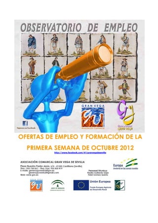 OFERTAS DE EMPLEO Y FORMACIÓN DE LA
  PRIMERA SEMANA DE OCTUBRE 2012
          http://www.facebook.com/#!/granvegadesevilla
 