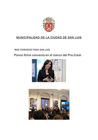 MUNICIPALIDAD DE LA CIUDAD DE SAN LUIS



MAS VIVIENDAS PARA SAN LUIS

Ponce firmó convenio en el marco del Pro.Crear
 