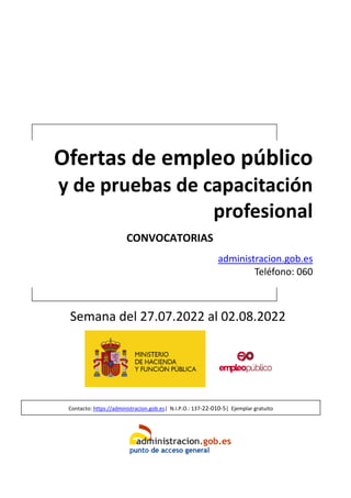 Ofertas de empleo público
y de pruebas de capacitación
profesional
CONVOCATORIAS
administracion.gob.es
Teléfono: 060
Seman...