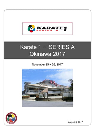 Karate 1 – SERIES A
Okinawa 2017
November 25 ~ 26, 2017
August 3, 2017
 