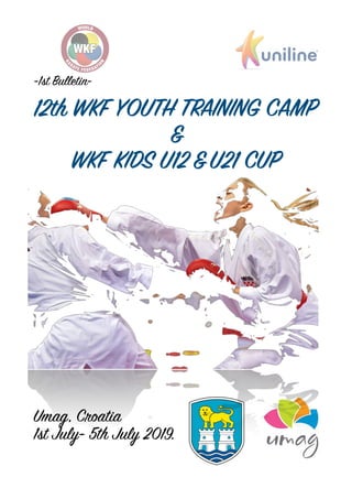 -1st Bulletin-
12th WKF YOUTH TRAINING CAMP
&
WKF KIDS U12 &U21 CUP
Umag, Croatia 
1st July- 5th July 2019.
 