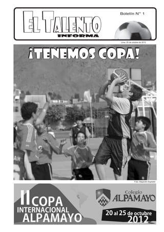 EL TALENTO
              Boletín N° 1




    INFORMA
              Lima, 20 de octubre de 2012.




¡TENEMOS COPA!




                            Foto: Alejandro Espósito
 
