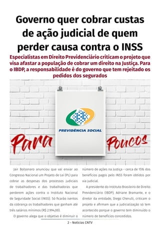 2 - Notícias CNTV
Governo quer cobrar custas
de ação judicial de quem
perder causa contra o INSS
Jair Bolsonaro anunciou q...