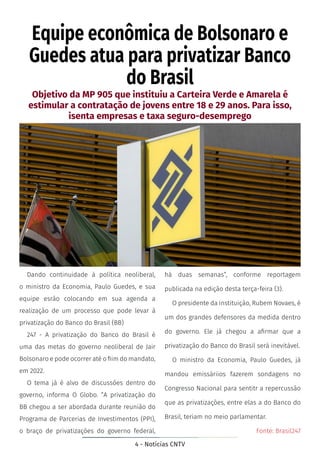 4 - Notícias CNTV
Equipe econômica de Bolsonaro e
Guedes atua para privatizar Banco
do Brasil
Objetivo da MP 905 que insti...