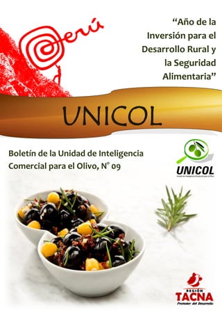 Boletín de la Unidad de Inteligencia
Comercial para el Olivo, N° 09
“Año de la
Inversión para el
Desarrollo Rural y
la Seguridad
Alimentaria”
UNICOL
 
