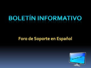 Boletín informativo Foro de Soporte en Español De FORUMS -FREE 
