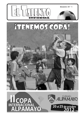 Boletín N° 1
ELTALENTO
INFORMA
ELTALENTO
¡TENEMOS COPA!
¡TENEMOS COPA!
Lima, 20 de octubre de 2012.
Foto: Alejandro Espósito
 