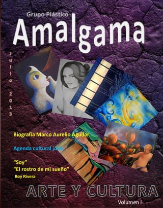 1
Biografía Marco Aurelio Aguilar
Agenda cultural julio
“Soy”
“El rostro de mi sueño”
Roy Rivera
Volumen I
 