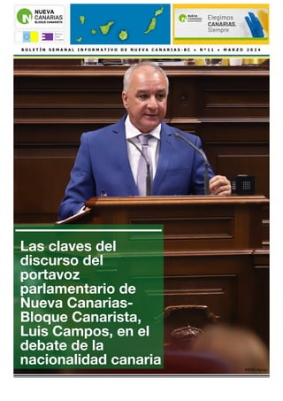 B O L E T Í N S E M A N A L I N F O R M A T I V O D E N U E V A C A N A R I A S - B C ● N º 1 1 ● M A R Z O 2 0 2 4
Las claves del
discurso del
portavoz
parlamentario de
Nueva Canarias-
Bloque Canarista,
Luis Campos, en el
debate de la
nacionalidad canaria FOTO: Parcan
 