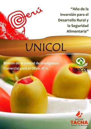 Boletín de la Unidad de Inteligencia
Comercial para el Olivo, N° 11
“Año de la
Inversión para el
Desarrollo Rural y
la Seguridad
Alimentaria”
UNICOL
 