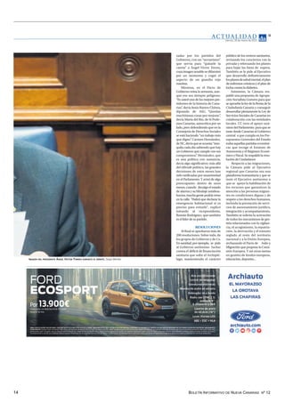 BOLETÍN INFORMATIVO DE NUEVA CANARIAS Nº 12
14
AC T UA L I D A D
Viernes, 26 de marzo de 2021
11
público de los centros sanitarios,
revisando los conciertos con la
privada y reforzando los planes
para bajar las listas de espera.
También se le pide al Ejecutivo
que desarrolle definitivamente
losplanesdesaludmental,elplan
de enfermos crónicos y el plan de
luchacontraladiabetes.
Asimismo, la Cámara res-
paldó una propuesta de Agrupa-
ción Socialista Gomera para que
se apruebe la ley de la Renta de la
Ciudadanía Canaria y conseguir
desarrollar plenamente la Ley de
Servicios Sociales de Canarias en
colaboración con las entidades
locales. CC tuvo el apoyo uná-
nimedelParlamento paraquese
inste desde Canarias al Gobierno
central a que cumpla en los Pre-
supuestos Generales del Estado
todasaquellaspartidaseconómi-
cas que recoge el Estatuto de
Autonomía y el Régimen Econó-
mico y Fiscal. Se respaldó la reso-
lucióndeCiudadanos
Respecto a las migraciones,
la Cámara pide al Ejecutivo
regional que Canarias sea una
plataforma humanitaria y que se
inste el Ejecutivo autónomo a
que se apoye la habilitación de
los recursos que garanticen la
atención a las personas migran-
tes en condiciones dignas y de
respeto a los derechos humanos,
incluida la prestación de servi-
cios de asesoramiento jurídico,
integración y acompañamiento.
También se solicita la activación
de todos los mecanismos de ges-
tión relacionados con la vigilan-
cia, el acogimiento, la repatria-
ción, la derivación y el tránsito
reglado al resto del territorio
nacional y a la Unión Europea,
rechazando el Pacto de Asilo y
Migración que propone la Comi-
sión Europea. Y así otras tantas
en gestión de fondos europeos,
educación, deportes...
zadas por los partidos del
Gobierno, con un “sectarismo”
que servía para “quitarle la
careta” a Ángel Víctor Torres,
cuya imagen amable se difuminó
por un momento y cogió el
aspecto de un guardia rojo
maoísta.
Mientras, en el Pacto de
Gobierno reina la armonía, aun-
que eso sea siempre peligroso.
“Es usted uno de los mejores pre-
sidentes de la historia de Cana-
rias”
, decía Jesús Ramos Chinea,
diputado de ASG. “Quedan
muchísimas cosas por mejorar”
,
decía María del Río, de Sí Pode-
mos Canarias, autocrítica por un
lado, pero defendiendo que en la
Consejería de Derechos Sociales
se está haciendo “un trabajo más
que digno”
. Carmen Hernández,
deNC,decíaqueseacuesta“tran-
quila cada día sabiendo que hay
un Gobierno que cumple con sus
compromisos”
. Hernández, que
es una política con sustancia,
decía algo significativo: más allá
del rifirrafe político, las grandes
decisiones de estos meses han
sido ratificadas por unanimidad
en el Parlamento. Y avisó de algo
preocupante: dentro de unos
meses, cuando decaiga el estado
de alarma y su blindaje antidesa-
hucios,muchagentepodríaverse
en la calle. "Habrá que declarar la
emergencia habitacional si es
preciso para evitarlo", explicó
mirando al vicepresidente,
Román Rodríguez, que también
esellíderdesupartido.
RESOLUCIONES
Al final se aprobaron más de
200 resoluciones. Sobre todo, de
los grupos de Gobierno y de Cs.
En sanidad, por ejemplo, se pide
al Gobierno autónomo luchar
contra el déficit de financiación
sanitaria que sufre el Archipié-
lago, manteniendo el carácter
IMAGEN DEL PRESIDENTE ÁNGEL VÍCTOR TORRES DURANTE EL DEBATE. Sergio Méndez
 