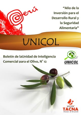 Boletín de laUnidad de Inteligencia
Comercial para el Olivo, N° 12
“Año de la
Inversión para el
Desarrollo Rural y
la Seguridad
Alimentaria”
UNICOL
 