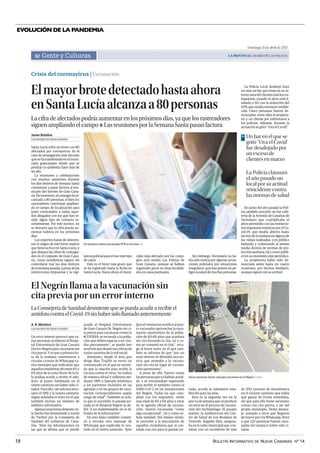 BOLETÍN INFORMATIVO DE NUEVA CANARIAS Nº 14
18
EVOLUCIÓN DE LA PANDEMIA
Domingo, 11 de abril de 2021
LAPROVINCIA| DIARIO DE LAS PALMAS
Gente y Culturas
82
Crisis del coronavirus | Vacunación
El Negrín llama a la vacunación sin
cita previa por un error interno
LaConsejeríadeSanidaddesmientequesepuedaacudirarecibirel
antídotocontraelCovid-19sinhabersidollamadoanteriormente
Un error interno provocó que va-
rias personas acudieran al Hospi-
tal Universitario de Gran Canaria
Doctor Negrín para vacunarse sin
cita previa. Y es que a primera ho-
ra de la mañana comenzaron a
circular a través de Whatsapp va-
rios mensajes que indicaban que
aquellos residentes de entre 60 y
69 años de la zona Norte de la Is-
la podían acudir a recibir el antí-
doto al punto habilitado en el
centro sanitario sin haber sido ci-
tados. Para ello, tan solo era nece-
sario el DNI y la tarjeta sanitaria,
según señalaba el texto en el que
también incluía un número de
teléfono informativo.
Apenas unas horas después, es-
te hecho fue desmentido a través
de Twitter por la Consejería de
Sanidad del Gobierno de Cana-
rias. “Ante las informaciones en
las que se afirma que se puede
acudir al Hospital Universitario
de Gran Canaria Dr. Negrín sin ci-
ta previa para vacunarse contra la
#COVID19, se recuerda a la pobla-
ción que deben esperar a ser cita-
dos previamente”, se puede leer
en el tuit que desató las críticas de
varios usuarios de la red social.
Asimismo, desde el área que
dirige Blas Trujillo se envió un
comunicado en el que se recuer-
da que la citación para recibir la
vacuna contra el virus “se realiza
de manera oficial y ordinaria me-
diante SMS o llamada telefónica
a los pacientes incluidos en las
agendas y en los grupos de vacu-
nación correspondientes según
rango de edad”. También se acla-
ra que lo sucedido la pasada jor-
nada en el Hospital Negrín se de-
bió “a un malentendido en la di-
fusión de la información”.
En esta línea también comen-
zó a circular otro mensaje de
Whatsapp que explicaba lo ocu-
rrido en el centro sanitario. “Ayer
[por el viernes] se notificó al pun-
to vacunador aprovechar la vacu-
nación oportunista de la pobla-
ción de 60-69 años que acudiera
sin cita forzando la cita, tal y co-
mo se comentó en el chat”, reco-
ge el breve texto en el que tam-
bién se informa de que “por un
error interno se difundió una no-
ticia que animaba a la vacuna-
ción sin cita en lugar de vacuna-
ción oportunista”.
A pesar de ello, fueron varias
las personas que ya habían acudi-
do o se encontraban esperando
para recibir el antídoto contra el
SARS-CoV-2 en las instalaciones
del Negrín. Todas las que cum-
plían con los requisitos –tener
una edad de 60 a 69 años y estar
en la agenda oficial de vacuna-
ción– fueron vacunadas “como
algo excepcional”, tal y como se-
ñala Sanidad. Del mismo modo,
se procedió a la inoculación de
aquellos ciudadanos que sí con-
taban con cita para la pasada jor-
LAS PALMAS DE GRAN CANARIA
A. R. Montero
nada, acorde al calendario esta-
blecido para las Islas.
Esta es la segunda vez en lo
que va de semana que se produce
un error en el proceso de vacuna-
ción del Archipiélago. El pasado
martes, la subdirectora del Cen-
tro de Salud de Los Realejos de
Tenerife, Ángeles Díaz, asegura-
ba en la radio municipal que con-
taban con un excedente de más
de 500 vacunas de AstraZeneca
en el enclave sanitario que había
que gastar de forma inmediata,
sin que para ello fuese necesario
contar con cita previa, o ser del
propio municipio. Dicho mensa-
je, sumado a otros que llegaron
de nuevo por vía Whatsapp, llevó
a que 120 personas fueran vacu-
nadas sin tampoco haber sido ci-
tadas.
| LP/DLP
Varias personas hacen cola para vacunarse en el Negrín.
Elmayorbrotedetectadohastaahora
enSantaLucíaalcanzaa80personas
Lacifradeafectadospodríaaumentarenlospróximosdías,yaquelosrastreadores
siguenampliandoelcampo❖ LasreunionesporlaSemanaSantapasanfactura
Santa Lucía sufre un brote con 80
afectados por coronavirus. Es el
caso de propagación más elevado
que se ha manifestado en el muni-
cipio grancanario desde que se
produjo la epidemia hace más de
un año.
La reuniones y celebraciones
con muchos asistentes durante
los días festivos de Semana Santa
comienzan a pasar factura al mu-
nicipio del Sureste de Gran Cana-
ria.Demomento,elcontagiohaal-
canzado a 80 personas, si bien los
rastreadores continúan amplian-
do el campo de localización para
tener controlados a todos aque-
llos allegados con los que han te-
nido algún tipo de contacto re-
cientemente. Por este motivo, no
se descarta que la cifra pueda au-
mentar todavía en los próximos
días.
Los expertos tratan de determi-
nar el origen de este brote masivo
que tiene su foco en Santa Lucía, y
que dispara las cifras de contagia-
dos en el conjunto de Gran Cana-
ria, cuyas estadísticas siguen sin
controlarse tras los días festivos
delasemanapasada,apesardelas
restricciones impuestas y la vigi-
lancia policial para evitar este tipo
de casos.
Este es el brote más grave que
se ha registrado hasta la fecha en
Santa Lucía. Hasta ahora el muni-
cipio más afectado por los conta-
gios está siendo Las Palmas de
Gran Canaria, aunque se habían
registrado picos en otras localida-
des en casos puntuales.
Sin embargo, Vecindario ya ha-
bía sido noticia por algunas actua-
ciones policiales por situaciones
irregulares, que han puesto en pe-
ligro la salud de muchas personas.
LAS PALMAS DE GRAN CANARIA
Javier Bolaños
| EP
Un sanitario realiza una prueba PCR en las Islas.
La Policía Local desalojó hace
un mes un bar que tenía en su in-
teriorunos60clientesmáslostra-
bajadores, cuando el aforo está li-
mitado a 40, con la reducción del
50% que estaba entonces estable-
cida. Cinco personas fueron de-
nunciadas, entre ellas el propieta-
rio y un cliente por enfrentarse a
los policías. Además, durante la
actuación se gritó “viva el Covid”.
En junio del año pasado la Poli-
cía también precintó un bar-cafe-
tería de la Avenida de Canarias de
Vecindario que cuatriplicaba el
aforo permitido con las restriccio-
nes impuestas entonces por el Co-
vid-19, que estaba abierto hasta
las tres de la mañana en alguna de
las visitas realizadas, con público
bailando y vulnerando al menos
media docena de normas de pro-
tección sanitaria, tal y como publi-
có en su momento este periódico.
La propietaria había sido de-
nunciada antes hasta en cuatro
ocasiones, por hechos similares,
aunque siguió con su actitud.
Un bar en el que se
gritó ‘Viva el Covid’
fue desalojado por
un exceso de
clientes en marzo
>
La Policía clausuró
el año pasado un
local por su actitud
reincidente contra
las normas de salud
.
El mayor brote detectado hasta ahora en Santa Lucía alcanza a 80 personas | El Negrín llama a la
vacunación sin cita previa por un error interno
 