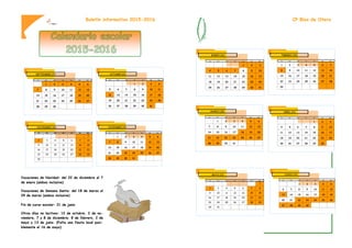 Boletín informativo 2015-2016
Vacaciones de Navidad: del 22 de diciembre al 7
de enero (ambos inclusive)
Vacaciones de Semana Santa: del 18 de marzo al
29 de marzo (ambos inclusive)
Fin de curso escolar: 21 de junio
Otros días no lectivos: 12 de octubre, 2 de no-
viembre, 7 y 8 de diciembre, 8 de febrero, 2 de
mayo y 13 de junio. (Falta una fiesta local posi-
blemente el 16 de mayo)
CP Blas de Otero
 