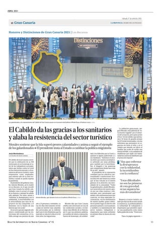 ABRIL 2021
BOLETÍN INFORMATIVO DE NUEVA CANARIAS Nº 15 33
Sábado, 17 de abril de 2021
LAPROVINCIA| DIARIO DE LAS PALMAS
Gran Canaria
10
Honores y Distinciones de Gran Canaria 2021 | Los discursos
| LP/DLP
Los galardonados y los representantes del Cabildo de Gran Canaria posan en el escenario del Auditorio Alfredo Kraus al finalizar el acto.
ElCabildodalasgraciasalossanitarios
yalabalaresistenciadelsectorturístico
MoralessostienequelaIslasuperópeorescalamidadesyanimaaseguirelejemplo
delosgalardonados❖ ElpresidenteinstaalEstadoacambiarlapolíticamigratoria
El Cabildo de Gran Canaria convir-
tió ayer la celebración de su 108
Aniversario en un homenaje al va-
lor de los trabajadores sociosani-
tarios que luchan contra la Covid
en los centros de mayores y a la re-
sistencia del sector turístico, tanto
empresarios como empleados,
para intentar salir de la crisis eco-
nómica cuando se pueda superar
la pandemia.
El presidente del gobierno insu-
lar, Antonio Morales, así lo resaltó
en su discurso, en el que recordó
que Gran Canaria ha sufrido cala-
midades como la actual a lo largo
de su historia y siempre ha sabido
salir adelante. Por tanto, animó a
“enfrentar la desesperanza con la
solidaridad, la incertidumbre con
la autoconfianza que nace de un
proyecto de isla compartido y el
desánimo con la ilusión de una
historia que nos avala”.
Enunactoqueporsegundoaño
estuvo condicionado por las res-
tricciones del coronavirus, el Ca-
bildo entregó sus premios de este
año a 21 personas y entidades, va-
rias de ellas directamente involu-
cradas en resolver esas calamida-
des provocadas por la enferme-
dad y por el otro fenómeno que ha
marcado la vida de la Isla en el úl-
timo años, las migraciones.
Morales dijo que Gran Canaria
celebra este aniversario en una de
las condiciones sociales y econó-
micas más difíciles de su historia,
por lo que sus primeras palabras,
en nombre de toda la corporación,
fueron de homenaje y de solidari-
dad a los fallecidos por la Covid, a
quienes la siguen padeciendo y a
sus familiares. “Sentimos el enor-
me dolor que nuestra sociedad es-
tá sufriendo por estas pérdidas,
pero también por la incertidum-
bre, el desgarro y las ausencias
que compartimos desde hace más
de un año”, apuntó.
El presidente de la corporación
consideró que los colectivos, per-
sonalidades e instituciones reco-
nocidas este año tienen en común
que se han volcado en el interés
general, en la atención a las nece-
sidades de la comunidad. “Todos
losgalardonados-añadióMorales-
son merecedores de nuestro apre-
cio por sus vidas creativas y refe-
renciales, pero permítanme que
señale a dos representaciones que
conectan, en estas especiales cir-
cunstancias, con los sentimientos
de nuestro pueblo; quiero referir-
meenprimerlugaralcolectivodel
personalsanitarioysociosanitario
y también a la representación del
sector turístico, trabajadores y
empresarios que están sufriendo
en primera línea la dureza de esta
crisis”.
LAS PALMAS DE GRAN CANARIA
Jesús Montesdeoca
La población grancanaria, ase-
guró Morales, está saliendo de “es-
ta enorme tragedia” por el esfuer-
zo de la mayoría, pero quiso poner
el foco “en ese médico que perma-
nece 16 horas de guardia porque
lasUCIestántensionadas,oenesa
enfermera que permanece en ur-
gencias sin mirar el reloj, o en el
celador que atiende con afecto al
familiar que acaba de recibir una
noticia terrible, o a la cuidadora de
residencias que suple con huma-
nidad las ausencias familiares que
el protocolo impone”.
Respecto al sector turístico, se-
ñalóquedíatrasdíaseestáviendo
la resistencia, la profesionalidad y
la solidaridad de trabajadores y
empresarios que permiten sopor-
tar una paralización como nunca
habíapadecidolaisla.“Vivenlain-
Pasa a la página siguiente >>
“Hay que enfrentar
la desesperanza
con la solidaridad,
la incertidumbre
con la confianza”
>
“Estas dificultades
no son las primeras
de esta gravedad,
ni tan siquiera las
más devastadoras”
| LP/DLP
Antonio Morales, ayer durante el acto en el auditorio Alfredo Kraus.
.
El Cabildo da las gracias a los sanitarios y alaba la resistencia del sector turístico
 