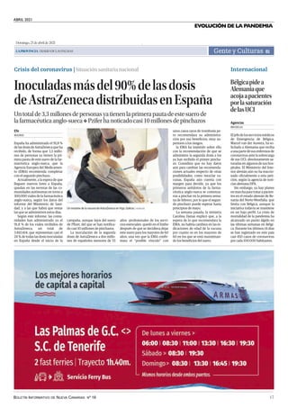 ABRIL 2021
BOLETÍN INFORMATIVO DE NUEVA CANARIAS Nº 16 17
EVOLUCIÓN DE LA PANDEMIA
Domingo,25deabrilde2021
LAPROVINCIA|DIARIODELASPALMAS Gente y Culturas 81
Crisis del coronavirus | Situación sanitaria nacional Internacional
Bélgicapidea
Alemaniaque
acojaapacientes
porlasaturación
delasUCI
Eljefedelosserviciosmédicos
de Emergencia de Bélgica,
Marcel van der Auwera, ha so-
licitado a Alemania que reciba
a una parte de sus enfermos de
coronavirus ante la sobrecarga
de sus UCI, absolutamente sa-
turadas en algunos de sus hos-
pitales. El Ministerio del Inte-
rior alemán aún no ha reaccio-
nado oficialmente a esta peti-
ción, según la agencia de noti-
cias alemana DPA.
Sin embargo, ya hay planes
en marcha para tratar a pacien-
tes en el estado alemán de Re-
nania del Norte-Westfalia, que
limita con Bélgica, aunque la
iniciativa todavía se mantiene
en un bajo perfil. La crisis de
mortalidad de la pandemia ha
alcanzado un punto álgido en
las últimas semanas en Bélgi-
ca. Durante los últimos 14 días
se han registrado en este país
casi 450 casos de coronavirus
por cada 100.000 habitantes.
BRUSELAS
Agencias
Inoculadasmásdel90%delasdosis
deAstraZenecadistribuidasenEspaña
Untotalde3,3millonesdepersonasyatienenlaprimerapautadeestesuerode
lafarmacéuticaanglo-sueca❖ Pziferhanoticadocasi10millonesdepinchazos
España ha administrado el 91,8 %
de las dosis de AstraZeneca que ha
recibido, de forma que 3,3 millo-
nes de personas ya tienen la pri-
mera pauta de este suero de la far-
macéutica anglo-sueca, que la
Agencia Europea del Medicamen-
to (EMA) recomienda completar
con el segundo pinchazo.
Actualmente, a la espera de que
lleguen nuevos lotes a España,
quedan en las neveras de las co-
munidades autónomas en torno a
300.000 viales de la farmacéutica
anglo-sueca, según los datos del
informe del Ministerio de Sani-
dad, y a las que habrá que restar
las que se administren estos días.
Según este informe, las comu-
nidades han administrado ya el
91,8 % de los viales recibidos de
AstraZeneca, un total de
3.410.414, que representan casi el
24 % de todas las dosis inoculadas
en España desde el inicio de la
campaña, aunque lejos del suero
de Pfizer, del que se han notifica-
do casi 10 millones de pinchazos.
La inoculación de la segunda
dosis de AstraZeneca a dos millo-
nes de españoles menores de 55
años -profesionales de los servi-
cios esenciales- quedó en el limbo
después de que se decidiera dejar
este suero para los mayores de 60
años, una vez que la EMA confir-
mara el “posible vínculo” con
unos casos raros de trombosis pe-
ro recomendara su administra-
ción por sus beneficios, muy su-
periores a los riesgos.
la EMA ha insistido sobre ello
con la recomendación de que se
administre la segunda dosis a los
ya han recibido el primer pincha-
zo. Considera que no hay datos
aún para cambiar las recomenda-
ciones actuales respecto de otras
posibilidades, como mezclar va-
cunas. España aún cuenta con
margen para decidir, ya que los
primeros antídotos de la farma-
céutica anglo-sueca se comenza-
ron a pinchar en la primera sema-
na de febrero, por lo que el segun-
do pinchazo puede esperar hasta
principios de mayo.
La semana pasada, la ministra
Carolina Darias explicó que, a la
espera de lo que recomendara la
EMA, no habría cambios en las in-
dicaciones de edad de la vacuna
por cuanto es en los mayores de
60 en los que se está maximizan-
do los beneficios del suero.
MADRID
Efe
| AGENCIAS
Un instante de la vacuna de AstraZeneca en Vigo, Galicia.
.
Bélgica pide a Alemania que acoja a pacientes por la saturación de las UCI | Inoculadas más del 90%
de las dosis de AstraZeneca distribuidas en España
 