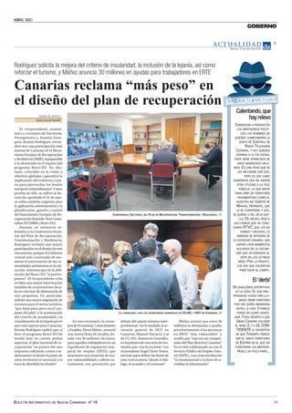 ABRIL 2021
BOLETÍN INFORMATIVO DE NUEVA CANARIAS Nº 16 19
GOBIERNO
AC T UA L I D A D
Martes, 20 de abril de 2021
7
Rodríguez solicita la mejora del criterio de insularidad, la inclusión de la lejanía, así como
reforzar el turismo, y Máñez anuncia 30 millones en ayudas para trabajadores en ERTE
DIARIO DE AVISOS
Santa Cruz deTenerife
El vicepresidente autonó-
mico y consejero de Hacienda,
Presupuestos y Asuntos Euro-
peos, Román Rodríguez, reivin-
dicó ayer una participación más
intensa de Canarias en el Meca-
nismo Europeo de Recuperación
y Resiliencia (MRR), equiparable
a la alcanzada en el reparto del
programa React-EU. No obs-
tante, coincidió en la visión y
objetivos globales y garantizó la
implicación del Gobierno cana-
rio para aprovechar los fondos
europeos extraordinarios”
. Como
prueba de ello, se refirió al de-
creto ley aprobado el 31 de mar-
zo sobre medidas urgentes para
la agilización administrativa y la
planificación, gestión y control
del Instrumento Europeo de Re-
cuperación llamado Next Gene-
ration EU (MRR y React-EU).
Durante su asistencia te-
lemática a la Conferencia Secto-
rial del Plan de Recuperación,
Transformación y Resiliencia,
Rodríguez reclamó una mayor
participacióneneldiseñodeeste
mecanismo, porque el Gobierno
central solo contempla de mo-
mento la intervención de las co-
munidades autónomas en la eje-
cución, mientras que en la defi-
nición del React-EU “sí partici-
pamos”
. El vicepresidente echa
en falta una mayor intervención
también de corporaciones loca-
les en esta fase de elaboración de
una propuesta. En particular,
solicitó una mayor asignación de
recursos para el sector turístico,
“que tiene poco peso en el con-
junto del plan”
, y la acentuación
del criterio de insularidad y la
consideración de la lejanía por lo
que esta supone para Canarias.
Román Rodríguez explicó que, si
bien el programa React-EU ha
tenido muy en cuenta ambos
aspectos, el plan nacional de re-
cuperación “no parece dar una
respuesta suficiente a estos con-
dicionantes ni desde el punto de
vista territorial ni sectorial a la
hora de distribuir los fondos”
.
En otro escenario, la conse-
jera de Economía, Conocimiento
y Empleo, Elena Máñez, anunció
una nueva línea de ayudas, do-
tada con 30 millones de euros,
para aquellos trabajadores en un
expediente de regulación tem-
poral de empleo (ERTE) que
atraviesen una situación de ma-
yor vulnerabilidad y cobren ac-
tualmente una prestación por
debajo del salario mínimo inter-
profesional. Así lo trasladó al se-
cretario general de UGT en
Canarias, Manuel Navarro, y al
de CC.OO., Inocencio González,
enlaprimeradeunaseriedereu-
niones que, tras la reciente con
el presidente Ángel Víctor Torres,
servirán para definir las bases de
esta convocatoria “desde el diá-
logo, el acuerdo y el consenso”
.
Máñez avanzó que estos 30
millones se destinarán a ayudar
prioritariamente a las personas
en ERTE “más vulnerables” y
resaltó que “este era un compro-
miso del Plan Reactiva Canarias”
.
Ya se está colaborando ya con el
Servicio Público de Empleo Esta-
tal (SEPE), cuya intermediación
“es fundamental a la hora de a-
creditar la información”
.
Canarias reclama “más peso” en
el diseño del plan de recuperación
CONFERENCIA SECTORIAL DEL PLAN DE RECUPERACIÓN, TRANSFORMACIÓN Y RESILIENCIA. DA
LA CONSEJERA, CON LOS SECRETARIOS GENERALES DE CC.OO. Y UGT EN CANARIAS. DA
EL CONFIDENTE
C
Ca
al
l
e
en
nt
ta
an
nd
do
o,
, q
qu
ue
e
h
ha
ay
y r
re
el
l
e
ev
vo
o
C
CO
OM
MI
IE
EN
NZ
ZA
AN
N A
A R
RO
ON
ND
DA
AR
R E
EN
N
L
LO
OS
S M
ME
EN
NT
TI
ID
DE
ER
RO
OS
S P
PO
OL
LÍ
ÍT
TI
I-
-
C
CO
OS
S L
LO
OS
S N
NO
OM
MB
BR
RE
ES
S D
DE
E
Q
QU
UI
IE
EN
NE
ES
S C
CO
OM
MP
PO
ON
ND
DR
RÁ
ÁN
N L
LA
A
J
JU
UN
NT
TA
A D
DE
E C
CO
ON
NT
TR
RO
OL
L D
DE
E
R
RA
AD
DI
IO
O T
TE
EL
LE
EV
VI
IS
SI
IÓ
ÓN
N
C
CA
AN
NA
AR
RI
IA
A,
, Y
Y H
HA
AY
Y Q
QU
UI
IE
EN
NE
ES
S
A
AS
SP
PI
IR
RA
AN
N A
A L
LA
A P
PO
OL
LT
TR
RO
ON
NA
A,
,
P
PU
UE
ES
S V
VI
IE
EN
NE
E A
AP
PA
AR
RE
EJ
JA
AD
DA
A D
DE
E
U
UN
NO
OS
S G
GE
EN
NE
ER
RO
OS
SO
OS
S S
SA
AL
LA
A-
-
R
RI
IO
OS
S.
. E
ES
S U
UN
NA
A P
PE
EN
NA
A Q
QU
UE
E S
SE
E
L
LE
ES
S R
RE
EC
CU
UE
ER
RD
DE
E P
PO
OR
R E
ES
SO
O,
,
P
PE
ER
RO
O E
ES
S Q
QU
UE
E H
HU
UB
BO
O
G
GO
OB
BI
IE
ER
RN
NO
OS
S Q
QU
UE
E N
NO
O V
VI
IE
ER
RO
ON
N
O
OT
TR
RA
A U
UT
TI
IL
LI
ID
DA
AD
D A
A L
LA
A T
TE
EL
LE
E
P
PÚ
ÚB
BL
LI
IC
CA
A,
, L
LA
A Q
QU
UE
E N
NA
AC
CI
IÓ
Ó
P
PA
AR
RA
A U
UN
NI
IR
R U
UN
N T
TE
ER
RR
RI
IT
TO
OR
RI
IO
O
F
FR
RA
AG
GM
ME
EN
NT
TA
AD
DO
O C
CO
OM
MO
O E
EL
L
N
NU
UE
ES
ST
TR
RO
O E
EN
N T
TI
IE
EM
MP
PO
OS
S D
DE
E
M
MA
AN
NU
UE
EL
L H
HE
ER
RM
MO
OS
SO
O,
, Q
QU
UE
E
L
LA
A D
DE
E C
CO
ON
NS
SP
PI
IR
RA
AR
R,
, Y
Y E
ES
SO
O,
,
S
SE
E Q
QU
UI
IE
ER
RA
A O
O N
NO
O,
, D
DE
EJ
JA
A H
HU
UE
E-
-
L
LL
LA
A.
. D
DE
E H
HE
EC
CH
HO
O,
, P
PE
ES
SE
E A
A
L
LO
OS
S L
LO
OG
GR
RO
OS
S Q
QU
UE
E H
HA
A C
CO
OS
SE
E-
-
C
CH
HA
AD
DO
O R
RT
TV
VC
C,
, Q
QU
UE
E L
LO
OS
S H
HA
A
H
HA
AB
BI
ID
DO
O Y
Y M
MU
UC
CH
HO
OS
S,
, L
LA
A
A
AM
MN
NE
ES
SI
IA
A S
SE
E A
AP
PO
OD
DE
ER
RA
A D
DE
E
L
LA
A S
SO
OC
CI
IE
ED
DA
AD
D C
CA
AN
NA
AR
RI
IA
A,
, Q
QU
UE
E
E
ES
SP
PE
ER
RA
A V
VI
IV
VI
IR
R M
MO
OM
ME
EN
NT
TO
OS
S
A
AL
LE
EJ
JA
AD
DO
OS
S D
DE
E L
LA
A O
OS
SC
CU
UR
RI
I-
-
D
DA
AD
D Q
QU
UE
E H
HA
A R
RO
OD
DE
EA
AD
DO
O A
AL
L
E
EN
NT
TE
E E
EN
N L
LO
OS
S Ú
ÚL
LT
TI
IM
MO
OS
S
A
AÑ
ÑO
OS
S.
. P
PO
OR
R L
LO
O P
PR
RO
ON
NT
TO
O,
,
L
LO
OS
S H
HA
AY
Y Q
QU
UE
E C
CA
AL
LI
IE
EN
NT
TA
AN
N
P
PA
AR
RA
A S
SA
AL
LI
IR
R A
AL
L C
CA
AM
MP
PO
O.
.
E
El
l‘
‘d
de
er
rb
bi
i’
’
D
DE
E A
AN
NA
AL
LO
OG
GÍ
ÍA
AS
S D
DE
EP
PO
OR
RT
TI
IV
VA
AS
S
V
VA
A L
LA
A C
CO
OS
SA
A.
. E
EL
L Q
QU
UE
E M
MA
AL
L-
-
P
PE
EN
NS
SA
AD
DA
AS
S V
VO
OC
CE
ES
S H
HA
AN
N L
LL
LA
A-
-
M
MA
AD
DO
O D
DE
ER
RB
BI
I S
SA
AN
NI
IT
TA
AR
RI
IO
O
P
PO
OR
R V
VE
ER
R Q
QU
UI
IÉ
ÉN
N A
AB
BA
AN
ND
DO
ON
NA
A
A
AN
NT
TE
ES
S L
LA
A F
FA
AS
SE
E 3
3 P
PA
AR
RE
EC
CE
E
T
TE
EN
NE
ER
R U
UN
N C
CL
LA
AR
RO
O V
VE
EN
NC
CE
E-
-
D
DO
OR
R.
. T
TO
OD
DO
O A
AP
PU
UN
NT
TA
A A
A Q
QU
UE
E
G
GR
RA
AN
N C
CA
AN
NA
AR
RI
IA
A V
VO
OL
LV
VE
ER
RÁ
Á
A
AL
L N
NI
IV
VE
EL
L 2
2,
, Y
Y A
A E
EL
L C
CO
ON
N-
-
F
FI
ID
DE
EN
NT
TE
E L
LE
E A
AD
DV
VI
IE
ER
RT
TE
EN
N
D
DE
E Q
QU
UE
E T
TE
EN
NE
ER
RI
IF
FE
E P
PA
AR
RE
EC
CE
E
S
SE
ER
R E
EL
L Ú
ÚN
NI
IC
CO
O T
TE
ER
RR
RI
IT
TO
OR
RI
IO
O
D
DE
E E
ES
SP
PA
AÑ
ÑA
A E
EN
N E
EL
L Q
QU
UE
E N
NO
O
F
FU
UN
NC
CI
IO
ON
NA
AN
N L
LA
AS
S M
ME
ED
DI
ID
DA
AS
S.
.
H
HU
UE
EL
LE
E U
UN
N P
PO
OC
CO
O R
RA
AR
RO
O.
..
..
.
 