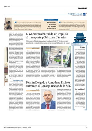 ABRIL 2021
BOLETÍN INFORMATIVO DE NUEVA CANARIAS Nº 16 21
GOBIERNO
AC T UA L I D A D
Miércoles, 21 de abril de 2021
13
Lloret invita
a denunciar
los indicios
de ilegalidad
El presidente del Cabildo de Fuerteventura, Sergio Llo-
ret, invita a la consejera Sandra Domínguez y a todo aquel
que vea indicios de irregularidades a que “pongan en conoci-
miento de los responsables y de los tribunales cualquier cir-
cunstancia anómala o que no se ajuste a ley” en materia de
ordenación del territorio
FUERTEVENTURA
La empresa pública Gestión y Planeamiento Territorial y
Medioambiental (Gesplan) ha mantenido una serie de
encuentros con cinco ayuntamientos de Gran Canaria a fin de
establecer posibles líneas de colaboración conjunta. El conse-
jero delegado, Agoney Piñero, se reunió con los alcaldes de
Moya, Telde, Artenara, Tejeda y Firgas
El Gobierno central da un impulso
al transporte público en Canarias
El Consejo de Ministros aprueba una subvención de 47,5 millones para
garantizar la prestación del servicio, con la novedad del cambio de gestión
DIARIO DE AVISOS
Santa Cruz deTenerife
El Consejo de Ministros au-
torizó ayer una subvención de
47,5 millones de euros a favor de
Canarias destinada a financiar
el transporte terrestre público
regular de viajeros en su ámbito
de actuación, a fin de garantizar
la prestación del transporte
público en esta comunidad au-
tónoma. Cada año, la Adminis-
tración general del Estado cola-
bora en la financiación del
transporte regular de viajeros en
áreas metropolitanas o ultrape-
riféricas que se caracterizan por
un importante volumen de
población afectada, una gran
intensidad de desplazamientos,
la participación de varias admi-
nistraciones en su gestión y la
afectación de su funciona-
miento sobre la actividad eco-
nómica general y de diversos
sectores. Se trata de un elemen-
to novedoso para el Ministerio
de Transportes, Movilidad y
Agenda Urbana, al que se suma-
rán las ayudas por concurrencia
competitivaafavordeentidades
locales para financiar servicios
de transporte colectivo urbano,
que hasta 2020 estaban siendo
gestionadas por Hacienda.
allá donde haga falta y que
resaltó que la Consejería de
Hacienda buscará dinero para
financiar un complemento a los
trabajadores en ERTE cuyos
ingresos sean inferiores al salario
mínimo interprofesional.
El vicepresidente adelantó
que el Ejecutivo canario transfe-
riráafinalesdeestemes69millo-
nes de euros adicionales a los
ayuntamientos a consecuencia
de la mejora de la estimación de
ingresos de la Comunidad Autó-
noma para el presente ejercicio
económico. Rodríguez recordó
que la caída total de los ingresos
con respecto a 2019 fue de 563
millones de euros, lo que supuso
un descenso del 21,53%. De esta
cantidad, 356 millones tendrían
que haber ido a las arcas autonó-
micas y 207 millones a la de los
ayuntamientos.
El vicepresidente explicó que
la caída de los ingresos tributa-
rios producto de la crisis se ha
paliado por la vía de la deuda
pública con la llegada de fondos
extraordinarios por parte del
Gobierno central y de la Comi-
sión Europea.
La exconsejera Rosa Dávila,
de CC-PNC-AHI, rechazó los
“planes de subir los impuestos
en plena crisis”
.
VIDINA ESPINO (CS)
En una rueda de prensa, la
portavoz de Ciudadanos (Grupo
Mixto), Vidina Espino, reclamó
“más transparencia, participa-
ción y rendición de cuentas en la
gestión de los fondos europeos”
.
Con ese propósito, solicitó que
“el decreto ley para la agilización
administrativa se tramite como
proyecto de ley”
, al objeto de co-
rregir sus “graves” deficiencias.
Para justificar su demanda,
Espino refutó la creación de una
comisión para la planificación y
gobernanza de los proyectos vin-
culados a esos fondos para la re-
cuperación “compuesta única-
mente por miembros del propio
Ejecutivo y dejando fuera a los
agentes sociales y económicos,
universidades y grupos políticos
quesuscribieronelPlanReactiva
Canarias”
.
E
El
l s
si
il
ll
ló
ón
n
Q
QU
UÉ
É C
CO
OD
DI
IC
CI
IA
AD
DO
OS
S E
ES
ST
TÁ
ÁN
N
S
SI
IE
EN
ND
DO
O L
LO
OS
S S
SI
IL
LL
LO
ON
NE
ES
S D
DE
E
L
LA
A J
JU
UN
NT
TA
A D
DE
E C
CO
ON
NT
TR
RO
OL
L
D
DE
E R
RA
AD
DI
IO
O T
TE
EL
LE
EV
VI
IS
SI
IÓ
ÓN
N
C
CA
AN
NA
AR
RI
IA
A,
, Y
Y H
HO
OY
Y,
, A
AL
L F
FI
IN
N,
,
S
SE
E C
CO
ON
NO
OC
CE
ER
RÁ
ÁN
N L
LO
OS
S N
NO
OM
M-
-
B
BR
RE
ES
S D
DE
E L
LO
OS
S A
AS
SP
PI
IR
RA
AN
NT
TE
ES
S.
.
A
AU
UN
NQ
QU
UE
E I
IG
GU
UA
AL
L H
HA
AY
Y S
SO
OR
R-
-
P
PR
RE
ES
SA
AS
S.
. H
HU
UB
BO
O Q
QU
UI
IE
EN
NE
ES
S
S
SE
E L
LA
AS
S P
PR
RO
OM
ME
ET
TÍ
ÍA
AN
N M
MU
UY
Y
F
FE
EL
LI
IC
CE
ES
S Y
Y H
HA
AN
N V
VI
IS
ST
TO
O
T
TR
RU
UN
NC
CA
AD
DO
OS
S S
SU
US
S D
DE
ES
SE
EO
OS
S.
.
L
LO
OS
S P
PA
AR
RT
TI
ID
DO
OS
S D
DE
EL
L
P
PA
AC
CT
TO
O D
DE
EL
L P
PR
RO
OG
GR
RE
ES
SO
O S
SE
E
D
DI
IE
ER
RO
ON
N C
CU
UE
EN
NT
TA
A D
DE
E Q
QU
UE
E
A
AL
LG
GO
O E
ES
ST
TA
AB
BA
AN
N T
TR
RA
AM
MA
AN
N-
-
D
DO
O A
AL
LG
GU
UN
NO
OS
S M
MI
IE
EM
MB
BR
RO
OS
S
D
DE
E L
LA
A O
OP
PO
OS
SI
IC
CI
IÓ
ÓN
N P
PA
AR
RA
A
H
HA
AC
CE
ER
RS
SE
E,
, A
AU
UN
N D
DE
ES
SD
DE
E
F
FU
UE
ER
RA
A D
DE
EL
L G
GO
OB
BI
IE
ER
RN
NO
O,
,
C
CO
ON
N E
EL
L C
CO
ON
NT
TR
RO
OL
L D
DE
EL
L
E
EN
NT
TE
E;
; A
AL
L E
ES
ST
TI
IL
LO
O A
AL
L Q
QU
UE
E
H
HA
AN
N E
ES
ST
TA
AD
DO
O A
AC
CO
OS
ST
TU
UM
M-
-
B
BR
RA
AD
DO
OS
S E
EN
N L
LO
OS
S Ú
ÚL
LT
TI
IM
MO
OS
S
A
AÑ
ÑO
OS
S,
, Y
Y Q
QU
UE
E H
HA
A E
EM
MP
PA
AÑ
ÑA
A-
-
D
DO
O L
LA
A R
RU
UT
TI
IL
LA
AN
NT
TE
E T
TR
RA
AY
YE
EC
C-
-
T
TO
OR
RI
IA
A D
DE
E T
TA
AN
NT
TO
OS
S P
PR
RO
O-
-
Y
YE
EC
CT
TO
OS
S E
EX
XI
IT
TO
OS
SO
OS
S E
EM
MI
IT
TI
I-
-
D
DO
OS
S E
EN
N L
LA
A T
TE
EL
LE
E P
PÚ
ÚB
BL
LI
IC
CA
A.
.
L
Lo
os
s ‘
‘s
su
ue
el
ld
da
az
zo
os
s’
’
E
ES
S P
PO
OS
SI
IB
BL
LE
E Q
QU
UE
E E
EN
NT
TR
RE
E
L
LA
AS
S N
NO
OV
VE
ED
DA
AD
DE
ES
S Q
QU
UE
E S
SE
E
A
AV
VE
EC
CI
IN
NA
AN
N E
EN
N R
RT
TV
VC
C,
, N
NO
O
V
VA
AY
YA
A A
A H
HA
AB
BE
ER
R S
SU
UC
CU
UL
LE
EN
N-
-
T
TA
AS
S R
RE
EM
MU
UN
NE
ER
RA
AC
CI
IO
ON
NE
ES
S
P
PA
AR
RA
A L
LO
OS
S I
IN
NT
TE
EG
GR
RA
AN
NT
TE
ES
S
D
DE
E L
LA
A J
JU
UN
NT
TA
A D
DE
E C
CO
ON
N-
-
T
TR
RO
OL
L.
. L
LO
OS
S P
PR
RE
ES
SU
UP
PU
UE
ES
S-
-
T
TO
OS
S D
DE
E L
LA
A C
CO
OM
MU
UN
NI
ID
DA
AD
D
N
NO
O L
LO
O T
TI
IE
EN
NE
EN
N C
CO
ON
NT
TE
EM
M-
-
P
PL
LA
AD
DO
O.
. Y
Y L
LO
OS
S P
PE
ER
RF
FI
IL
LE
ES
S
S
SE
ER
RÁ
ÁN
N M
MÁ
ÁS
S P
PR
RO
OF
FE
ES
SI
IO
ON
NA
A-
-
L
LE
ES
S.
.
EL CONFIDENTE
Fermín Delgado y Almudena Estévez
entran en el Consejo Rector de la ZEC
EFE / DA
Las Palmas de Gran Canaria
La Zona Especial Canaria
(ZEC) continúa su proceso de
renovación, con el nombra-
miento de dos de los cinco
miembros del Consejo Rector,
entre “personas de reconocida
competencia en materias co-
merciales y de promoción eco-
nómica”
, una cuota que corres-
ponde al Gobierno autonómico.
Fermín Delgado, viceconsejero
de Hacienda y Planificación, y
Almudena Estévez, exvicecon-
sejera de Economía e Interna-
cionalización, forman parte del
Consejo Rector en sustitución
de Juan Pérez Rodríguez y
Miguel Ángel Herrero. El Boletín
Oficial de Canarias (BOC) pu-
blica sus nombramientos tras
haber sido designados en el
Consejo de Gobierno de la
semana pasada a instancia de la
consejera de Economía, Cono-
cimiento y Empleo, Elena Má-
ñez. El Ministerio de Hacienda
destinará a tres consejeros para
completar la renovación del
órgano de dirección del consor-
cio, que desde febrero preside
Pablo Hernández.
LAS AYUDAS AL TRANSPORTE PÚBLICO ESTABAN GESTIONADAS POR HACIENDA. S. M.
FERMÍN DELGADO. DA
 