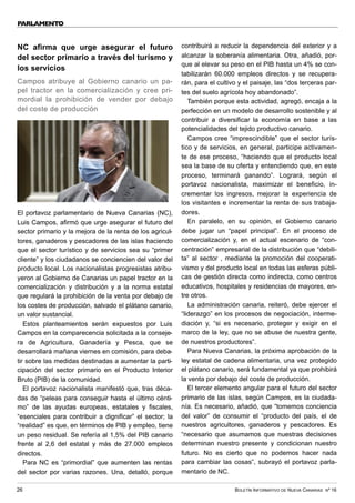 BOLETÍN INFORMATIVO DE NUEVA CANARIAS Nº 16
26
PARLAMENTO
NC afirma que urge asegurar el futuro
del sector primario a través del turismo y
los servicios
Campos atribuye al Gobierno canario un pa-
pel tractor en la comercialización y cree pri-
mordial la prohibición de vender por debajo
del coste de producción
El portavoz parlamentario de Nueva Canarias (NC),
Luis Campos, afirmó que urge asegurar el futuro del
sector primario y la mejora de la renta de los agricul-
tores, ganaderos y pescadores de las islas haciendo
que el sector turístico y de servicios sea su “primer
cliente” y los ciudadanos se conciencien del valor del
producto local. Los nacionalistas progresistas atribu-
yeron al Gobierno de Canarias un papel tractor en la
comercialización y distribución y a la norma estatal
que regulará la prohibición de la venta por debajo de
los costes de producción, salvado el plátano canario,
un valor sustancial.
Estos planteamientos serán expuestos por Luis
Campos en la comparecencia solicitada a la conseje-
ra de Agricultura, Ganadería y Pesca, que se
desarrollará mañana viernes en comisión, para deba-
tir sobre las medidas destinadas a aumentar la parti-
cipación del sector primario en el Producto Interior
Bruto (PIB) de la comunidad.
El portavoz nacionalista manifestó que, tras déca-
das de “peleas para conseguir hasta el último cénti-
mo” de las ayudas europeas, estatales y fiscales,
“esenciales para contribuir a dignificar” el sector; la
“realidad” es que, en términos de PIB y empleo, tiene
un peso residual. Se refería al 1,5% del PIB canario
frente al 2,6 del estatal y más de 27.000 empleos
directos.
Para NC es “primordial” que aumenten las rentas
del sector por varias razones. Una, detalló, porque
contribuirá a reducir la dependencia del exterior y a
alcanzar la soberanía alimentaria. Otra, añadió, por-
que al elevar su peso en el PIB hasta un 4% se con-
tabilizarán 60.000 empleos directos y se recupera-
rán, para el cultivo y el paisaje, las “dos terceras par-
tes del suelo agrícola hoy abandonado”.
También porque esta actividad, agregó, encaja a la
perfección en un modelo de desarrollo sostenible y al
contribuir a diversificar la economía en base a las
potencialidades del tejido productivo canario.
Campos cree “imprescindible” que el sector turís-
tico y de servicios, en general, participe activamen-
te de ese proceso, “haciendo que el producto local
sea la base de su oferta y entendiendo que, en este
proceso, terminará ganando”. Logrará, según el
portavoz nacionalista, maximizar el beneficio, in-
crementar los ingresos, mejorar la experiencia de
los visitantes e incrementar la renta de sus trabaja-
dores.
En paralelo, en su opinión, el Gobierno canario
debe jugar un “papel principal”. En el proceso de
comercialización y, en el actual escenario de “con-
centración” empresarial de la distribución que “debili-
ta” al sector , mediante la promoción del cooperati-
vismo y del producto local en todas las esferas públi-
cas de gestión directa como indirecta, como centros
educativos, hospitales y residencias de mayores, en-
tre otros.
La administración canaria, reiteró, debe ejercer el
“liderazgo” en los procesos de negociación, interme-
diación y, “si es necesario, proteger y exigir en el
marco de la ley, que no se abuse de nuestra gente,
de nuestros productores”.
Para Nueva Canarias, la próxima aprobación de la
ley estatal de cadena alimentaria, una vez protegido
el plátano canario, será fundamental ya que prohibirá
la venta por debajo del coste de producción.
El tercer elemento angular para el futuro del sector
primario de las islas, según Campos, es la ciudada-
nía. Es necesario, añadió, que “tomemos conciencia
del valor” de consumir el “producto del país, el de
nuestros agricultores, ganaderos y pescadores. Es
“necesario que asumamos que nuestras decisiones
determinan nuestro presente y condicionan nuestro
futuro. No es cierto que no podemos hacer nada
para cambiar las cosas”, subrayó el portavoz parla-
mentario de NC.
 