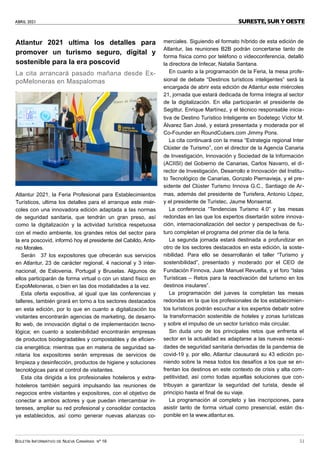 ABRIL 2021
BOLETÍN INFORMATIVO DE NUEVA CANARIAS Nº 16 51
SURESTE, SUR Y OESTE
Atlantur 2021 ultima los detalles para
promover un turismo seguro, digital y
sostenible para la era poscovid
La cita arrancará pasado mañana desde Ex-
poMeloneras en Maspalomas
Atlantur 2021, la Feria Profesional para Establecimientos
Turísticos, ultima los detalles para el arranque este miér-
coles con una innovadora edición adaptada a las normas
de seguridad sanitaria, que tendrán un gran preso, así
como la digitalización y la actividad turística respetuosa
con el medio ambiente, los grandes retos del sector para
la era poscovid, informó hoy el presidente del Cabildo, Anto-
nio Morales.
Serán 37 los expositores que ofrecerán sus servicios
en Atlantur, 23 de carácter regional, 4 nacional y 3 inter-
nacional, de Eslovenia, Portugal y Bruselas. Algunos de
ellos participarán de forma virtual o con un stand físico en
ExpoMeloneras, o bien en las dos modalidades a la vez.
Esta oferta expositiva, al igual que las conferencias y
talleres, también girará en torno a los sectores destacados
en esta edición, por lo que en cuanto a digitalización los
visitantes encontrarán agencias de marketing, de desarro-
llo web, de innovación digital o de implementación tecno-
lógica; en cuanto a sostenibilidad encontrarán empresas
de productos biodegradables y compostables y de eficien-
cia energética; mientras que en materia de seguridad sa-
nitaria los expositores serán empresas de servicios de
limpieza y desinfección, productos de higiene y soluciones
tecnológicas para el control de visitantes.
Esta cita dirigida a los profesionales hoteleros y extra-
hoteleros también seguirá impulsando las reuniones de
negocios entre visitantes y expositores, con el objetivo de
conectar a ambos actores y que puedan intercambiar in-
tereses, ampliar su red profesional y consolidar contactos
ya establecidos, así como generar nuevas alianzas co-
merciales. Siguiendo el formato híbrido de esta edición de
Atlantur, las reuniones B2B podrán concertarse tanto de
forma física como por teléfono o videoconferencia, detalló
la directora de Infecar, Natalia Santana.
En cuanto a la programación de la Feria, la mesa profe-
sional de debate “Destinos turísticos inteligentes” será la
encargada de abrir esta edición de Atlantur este miércoles
21, jornada que estará dedicada de forma íntegra al sector
de la digitalización. En ella participarán el presidente de
Segittur, Enrique Martínez, y el técnico responsable inicia-
tiva de Destino Turístico Inteligente en Sodetegc Víctor M.
Álvarez San José, y estará presentada y moderada por el
Co-Founder en RoundCubers.com Jimmy Pons.
La cita continuará con la mesa “Estrategia regional Inter
Clúster de Turismo”, con el director de la Agencia Canaria
de Investigación, Innovación y Sociedad de la Información
(ACIISI) del Gobierno de Canarias, Carlos Navarro, el di-
rector de Investigación, Desarrollo e Innovación del Institu-
to Tecnológico de Canarias, Gonzalo Piernavieja, y el pre-
sidente del Clúster Turismo Innova G.C., Santiago de Ar-
mas, además del presidente de Turisfera, Antonio López,
y el presidente de Turistec, Jaume Monserrat.
La conferencia “Tendencias Turismo 4.0” y las mesas
redondas en las que los expertos disertarán sobre innova-
ción, internacionalización del sector y perspectivas de fu-
turo completan el programa del primer día de la feria.
La segunda jornada estará destinada a profundizar en
otro de los sectores destacados en esta edición, la soste-
nibilidad. Para ello se desarrollarán el taller “Turismo y
sostenibilidad”, presentado y moderado por el CEO de
Fundación Finnova, Juan Manuel Revuelta, y el foro “Islas
Turísticas – Retos para la reactivación del turismo en los
destinos insulares”.
La programación del jueves la completan las mesas
redondas en la que los profesionales de los establecimien-
tos turísticos podrán escuchar a los expertos debatir sobre
la transformación sostenible de hoteles y zonas turísticas
y sobre el impulso de un sector turístico más circular.
Sin duda uno de los principales retos que enfrenta el
sector en la actualidad es adaptarse a las nuevas necesi-
dades de seguridad sanitaria derivadas de la pandemia de
covid-19 y, por ello, Atlantur clausurará su 43 edición po-
niendo sobre la mesa todos los desafíos a los que se en-
frentan los destinos en este contexto de crisis y alta com-
petitividad, así como todas aquellas soluciones que con-
tribuyan a garantizar la seguridad del turista, desde el
principio hasta el final de su viaje.
La programación al completo y las inscripciones, para
asistir tanto de forma virtual como presencial, están dis-
ponible en la www.atlantur.es.
 