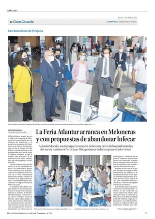 ABRIL 2021
BOLETÍN INFORMATIVO DE NUEVA CANARIAS Nº 16 55
Jueves, 22 de abril de 2021
LAPROVINCIA| DIARIO DE LAS PALMAS
Gran Canaria
10
San Bartolomé de Tirajana
| LP/DLP
Las autoridades asistentes a la inauguración de Atlantur escuchan las explicaciones de un expositor de productos para purificar el agua, ayer.
LaFeriaAtlanturarrancaenMeloneras
yconpropuestasdeabandonarInfecar
AntonioMoralesanunciaquelamuestradebeestarcercadelosprofesionales
delsectorturístico❖ Participan30expositoresdeformapresencialovirtual
La Feria Atlantur arrancó ayer en
el palacio de congresos de Melo-
neras con la participación de una
treintena de expositores y el
anuncio del presidente del Cabil-
do de Gran Canaria, Antonio Mo-
rales, de que la antigua Feria del
Atlántico podría quedarse en los
próximos años en el sur de la isla.
El objetivo, adelantó, es que la
muestra “esté más cerca” de los
profesionales del sector turístico,
a los que está dirigida en los últi-
mos años.
Conunaevidentereduccióndel
espacio y de las actividades res-
pecto a las celebradas en Infecar,
como consecuencia de las restric-
ciones de la pandemia, la 43 edi-
ción de la Feria permanecerá
abierta hasta mañana viernes y se
concentra en la digitalización tu-
rística, la sostenibilidad y las solu-
ciones de los negocios turísticos
frente a la Covid.
El presidente del Cabildo inau-
guróAtlanturenunaescuetacere-
monia, en la que estuvo acompa-
ñado por la alcaldesa de San Bar-
tolomé de Tirajana, Conchi Narvá-
ez, y por el consejero insular de
Turismo, Carlos Álamo. Luego re-
corrió cada uno de los 28 stand de
los expositores (cuatro solo parti-
cipan de forma virtual) para escu-
char las explicaciones de sus re-
presentantes, con ofertas que van
LAS PALMAS DE GRAN CANARIA
Jesús Montesdeoca
desde platos y cubiertos que se
pueden compostar porque están
hechos con materiales vegetales
hasta los últimos avances en siste-
mas de seguridad para hoteles o
aparatos para purificar el agua.
Morales recordó que en su pri-
mer mandato se recuperó la Feria
Internacional del Atlántico y se
decidió reconvertirla en un espa-
cio dedicado expresamente al tu-
rismo de Gran Canaria, incluso de
cara a los continentes africano y
americano, como en sus orígenes
ocurrió con el comercio.
Elpresidenteachacóalapande-
mialareduccióndeempresasyvi-
sitantes, lo que conllevará una
menor repercusión pública, pero
defendió la idea de celebrarla en
Meloneras. En la primera jornada
hubo 260 visitantes, según los or-
ganizadores. “Las dificultades ha-
cen que no tengamos la feria que
hubiésemos deseado; pero tam-
Pasa a la página siguiente >>
| LP/DLP
Luis Monteserín explica los servicios de su empresa.
| LP/DLP
Francisco Corredoira muestra una bandeja compostable.
.
 
