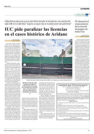 ABRIL 2021
BOLETÍN INFORMATIVO DE NUEVA CANARIAS Nº 16 59
LA PALMA
L A PA L M A
Lunes, 19 de abril de 2021
35
!"#$%&'(')'*)+,$(-)./0)1"23*%&2)'*)+,$(4(3(2.
!"#$%&'()*+,-&.-#-)/01&(2&3456&'#*7*8*/&9':&;$<:-=1&<$>/
?@ABC&5&D/0&D:$(/0&#-&!)*#$(-
E7(/0F&4335GC5HH5GH&5&&III%)*"-J$(%-0
!"#$%&#$'("%&#)*#+,-)("*.#(#//#)*#0*1,*,%#)*#232/4
!)5)6)7)5)!)+)8)5)9):)+
5%,#6*)-%#)*#'(#7,*&*"8*.#&*#9%":%9(#(#8%)%&#'%-*61,%	%6;"*,%&
(#'(#7,<=-6(#>;"8(#?*"*,('#@,)-"(,-(#A;*#8*"),B#';C(,#*"#*'#D('<"#)*
+98%&#)*#'(#E(&(#)*#'(#E;'8;,(.#&-8%#*"#*'#5;*1'%#)*#F-G(,(0*.#*0);2<=&#"
'>()?@)'*)(A2&0)'*0);2*-*%4*B)()0(-)'&*C&-D&-)E"2(-)F)42*&%4()GHIJ?@K)*%
;2&#*2()C"%3"C(4"2&(B)")#*'&()E"2()#L-)4(2'*)*%)-*,$%'(B#7(,(#8,(8(,
'%(,8-9;'(,*&#-"9';-)%&#*"#*'#&-C;-*"8*H
59M/6)M/N)MO+
/4#$*98;,(#)*'#(98(#)*#'(#&*&-<"#("8*,-%,#I#&;#7%&8*,-%,#(7,%1(9-<"#&-
7,%9*)*4
24#J*6%,-(#(";('#)*#(98;(9-%"*&#I#(9;*,)%&#A;*#7,%9*)("4
K4#5,*&*"8(9-<"#)*#'(	*"8(&#(";('*&#I#&;#(7,%1(9-<"#&-#7,%9*)*4
L4#5,%I*98%#)*#(98;(9-<"#0;8;,(.#7,*&;7;*&8%#7(,(#*'#*G*,9-9-%#232/#I
(9;*,)%&#A;*#7,%9*)("4
M4#N*"%:(9-<"#)*#'%	(,C%	%"0%,6*#'%#)*8*,6-"()%#*"#'%&#!&8(8;8%&
)*#'(#E%6;"-)()4
O4#J("-0*&8(9-%"*&#)*#'%&#&*P%,*(,8-9-7*&H#N;*C%&#I#5,*C;"8(&4
Q4#N*)(99-<".#'*98;,(#I#(7,%1(9-<".#*"#&;#9(&%.#)*'#(98(#)*#'(#>;"8(#?*"*,('
I#)*&-C"(9-<"#)*#-"8*,:*"8%,*(,(#'(#(7,%1(9-<"#7%&8*,-%,#)*'#(98(4
!'#5,*&-)*"8*.
R)%4#>S+T#J+TS!$#+E@DF+#J+NFUT4
Felipe Ramos denuncia que se permitiera demoler la fachada de una vivienda del
siglo XVIII en la Calle Real: “Supone un paso más en la destrucción del patrimonio”
IUC pide paralizar las licencias
en el casco histórico de Aridane
DIARIO DE AVISOS
Los Llanos deAridane
Izquierda Unida Canaria
(IUC), tras la demolición el
pasado viernes de la fachada de
una vivienda del siglo XVIII en
la Calle Real de Los Llanos de
Aridane, ha vuelto a reiterar su
propuesta de que se suspendan,
durante un año, la concesión de
licencias en el espacio que
regula el actual Plan Especial de
Protección del Casco Histórico,
del mismo modo que se inicien
los trámites para su modifica-
ción.
Desde la formación entien-
den que el grupo de Gobierno
liderado por el PP “tiene que
asumir su responsabilidad en lo
sucedido, tanto en este caso
como en otros anteriores,
denunciados muchas veces en
solitario por nuestra formación
política, en los que hemos
dejado claro el incumplimiento
de lo decretado en las licencias,
lo recogido en el Plan Especial y
en la normativa urbanística por
parte de varios promotores”
.
Además, recuerdan que a lo
largo de la presente legislatura
“hemos visto cómo se han reali-
zado obras sin licencia o elimi-
nado y modificado elementos
de las fachadas de otros inmue-
bles recogidos en el catálogo de
bienes patrimoniales que no
podían efectuarse, sin que hasta
ahora se haya resuelto un solo
expediente incoado por come-
ter infracciones urbanísticas”
.
Unas circunstancias que, a jui-
cio de IUC, hacen que ahora,
más que nunca, “el PP tiene que
ejercer las competencias que
tiene en materia de patrimonio”
.
Asimismo, IUC reitera la
necesidad de impulsar la revi-
sión del Plan Especial de Protec-
ción del Casco Histórico, apro-
bado en 1996, con el objetivo de
frenar la destrucción del patri-
monio histórico que, por ejem-
plo, posibilita la ampliación de
viviendas de estilo tradicional
en dos plantas, a partir de la
segunda crujía. Y, de hecho, pro-
ponen la instrucción de los
expedientes de declaración de
conjunto histórico y de bienes
de interés cultural de determi-
nados inmuebles situados den-
tro y fuera de los límites del
plan.
Felipe Ramos, edil de IUC en
el Consistorio, denunció que
“desde el mes de enero de 2020
he sido el único concejal que ha
votado en contra de las ocho
licencias que se han presentado
ante la Comisión de Urbanismo
del Ayuntamiento de Los Llanos
de Aridane que afectan a la zona
delimitada por el Plan Especial
de Protección del Casco Histó-
rico, ya que tras estudiar el
citado plan alerté de que las
licencias requerían de un
informe de una comisión de
patrimonio que nunca se ha cre-
ado en el Ayuntamiento.”
Ramos añadió al respecto
que “desde el 30 de noviembre
del año pasado, el Cabildo Insu-
lar, a través de un escrito diri-
gido a la Comisión Insular de
Patrimonio Cultural de La
Palma, es consciente de que las
licencias del casco histórico son
informadas sin pasar por nin-
guna comisión de patrimonio,
sin que hasta ahora hayan sido
capaces de ni siquiera acusar
recibo.”
Para el portavoz de IUC, “el
viernes se dio un paso más en la
destrucción del patrimonio his-
tórico de nuestro municipio”
.
DIARIO DE AVISOS
Santa Cruz de La Palma
Nueva Canarias en Santa
Cruz de La Palma ha denun-
ciado el estancamiento del
proyecto de construcción de
la estación de guaguas de la
ciudad.Dehecho,estallacan-
tidaddevecesquesehahecho
mención del mismo en comu-
nicados de prensa de distintos
grupos de gobierno del Ayun-
tamiento, que los nacionalis-
tas progresistas lo tildan de
“un auténtico expediente X”
.
La formación que en la
localidad representa Maeve
Sanjuán se pregunta “quién
está defendiendo los intereses
del municipio en las inversio-
nes que están paralizadas”
. Y
en concreto, la estación, que,
dicen, por unas “inexplicables
razones” continúa “en situa-
ción de bloqueo desde hace
varios años”
. Recuerdan, ade-
más, que en el diseño del plan
de acciones con cargo al
Fondo de Desarrollo de Cana-
rias (FDCAN) firmado en 2017
se contemplaban un millón de
euros por año de 2018 a 2020.
NC denuncia el
estancamiento
de la estación
de guaguas de
Santa Cruz
ENCLAVE EN EL QUE SE SITUABA EL EDIFICIO DEL SIGLO XVIII, DE CUYA DEMOLICIÓN HA ALERTADO IZQUIERDA UNIDA. DA
DESDE ENERO DE 2020,
RAMOS HA SIDO EL
ÚNICO CONCEJAL QUE
HA VOTADO EN CONTRA
DE LAS 8 LICENCIAS
QUE HA TRATADO LA
COMISIÓN MUNICIPAL
 