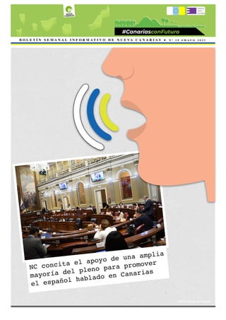 MAYO 2021
BOLETÍN INFORMATIVO DE NUEVA CANARIAS Nº 19 1
B O L E T Í N S E M A N A L I N F O R M A T I V O D E N U E V A C A N A R I A S ● N º 1 9 ● M A Y O 2 0 2 1
NC concita el apoyo de una amplia
mayoría del pleno para promover
el español hablado en Canarias 
FOTO: Parcan & Freepik
 