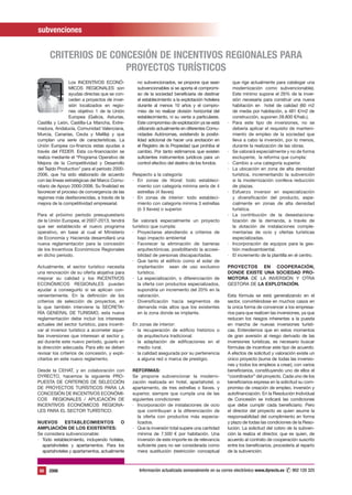 subvenciones


      CRITERIOS DE CONCESIÓN DE INCENTIVOS REGIONALES PARA
                      PROYECTOS TURÍSTICOS
                 Los INCENTIVOS ECONÓ-           no subvencionados, se propone que sean             que rige actualmente para catalogar una
                 MICOS REGIONALES son            subvencionables si se aporta el compromi-          modernización como subvencionable).
                 ayudas directas que se con-     so de la sociedad beneficiaria de destinar         Este mínimo supone el 26% de la inver-
                 ceden a proyectos de inver-     el establecimiento a la explotación hotelera       sión necesaria para construir una nueva
                 sión localizados en regio-      durante al menos 10 años y el compro-              habitación en hotel de calidad (60 m2
                 nes objetivo 1 de la Unión      miso de no realizar división horizontal del        de media por habitación, a 481 €/m2 de
                 Europea (Galicia, Asturias,     establecimiento, ni su venta a particulares.       construcción, suponen 28.800 €/hab.).
Castilla y León, Castilla-La Mancha, Extre-      Este compromiso de explotación ya se está      ·   Para este tipo de inversiones, no se
madura, Andalucía, Comunidad Valenciana,         utilizando actualmente en diferentes Comu-         debería aplicar el requisito de manteni-
Murcia, Canarias, Ceuta y Melilla) y que         nidades Autónomas, existiendo la posibi-           miento de empleo de la sociedad que
cumplan una serie de características. La         lidad adicional de hacer una anotación en          lleva a cabo la inversión, por lo menos,
Unión Europea co-financia estas ayudas a         el Registro de la Propiedad que prohíba el         durante la realización de las obras.
través del FEDER. Esta co-financiación se        cambio. Por tanto estimamos que existen        ·   Se valorará especialmente y no de forma
realiza mediante el “Programa Operativo de       suficientes instrumentos jurídicos para un         excluyente, la reforma que cumpla:
Mejora de la Competitividad y Desarrollo         control efectivo del destino de los fondos.    ·   Cambio a una categoría superior.
del Tejido Productivo” para el periodo 2000-                                                    ·   La ubicación en zona de alta densidad
2006, que ha sido elaborado de acuerdo         Respecto a la categoría:                             turística, incrementando la subvención
con las líneas estratégicas del Marco Comu-    · En zonas de litoral: todo estableci-               si la modernización conlleva reducción
nitario de Apoyo 2000-2006. Su finalidad es      miento con categoría mínima sería de 4             de plazas.
favorecer el proceso de convergencia de las      estrellas (4 llaves)                           ·   Esfuerzo inversor en especialización
regiones más desfavorecidas, a través de la    · En zonas de interior: todo estableci-              y diversificación del producto, espe-
mejora de la competitividad empresarial.         miento con categoría mínima 3 estrellas            cialmente en zonas de alta densidad
                                                 (ó 3 llaves) o superior.                           turística.
Para el próximo período presupuestario                                                          ·   La contribución de la desestaciona-
de la Unión Europea, el 2007-2013, tendrá      Se valorará especialmente un proyecto                lización de la demanda, a través de
que ser establecido el nuevo programa          turístico que cumpla:                                la dotación de instalaciones comple-
operativo, en base al cual el Ministerio       · Proyectarse atendiendo a criterios de              mentarias de ocio y ofertas turísticas
de Economía y Hacienda desarrollará una           bajo impacto ambiental                            especializadas.
nueva reglamentación para la concesión         · Favorecer la eliminación de barreras           ·   Incorporación de equipos para la ges-
de los Incentivos Económicos Regionales           arquitectónicas, posibilitando la accesi-         tión medioambiental.
en dicho período.                                 bilidad de personas discapacitadas.           ·   El incremento de la plantilla en el centro.
                                               · Que tanto el edificio como el solar de
Actualmente, el sector turístico necesita         implantación sean de uso exclusivo            PROYECTOS EN COOPERACIÓN,
una renovación de su oferta alojativa para        turístico.                                    DONDE EXISTE UNA SOCIEDAD PRO-
mejorar su calidad y los INCENTIVOS            · La especialización, o diferenciación de        MOTORA DE LA INVERSIÓN Y OTRA
ECONÓMICOS REGIONALES pueden                      la oferta con productos especializados,       GESTORA DE LA EXPLOTACIÓN.
ayudar a conseguirlo si se aplican con-           supondría un incremento del 20% en la
venientemente. En la definición de los            valoración.                                   Esta fórmula se está generalizando en el
criterios de selección de proyectos, en        · Diversificación hacia segmentos de             sector, convirtiéndose en muchos casos en
la que también interviene la SECRETA-             demanda más altos que los existentes          la única forma de convencer a los empresa-
RÍA GENERAL DE TURISMO, esta nueva                en la zona donde se implante.                 rios para que realicen las inversiones, ya que
reglamentación debe incluir los intereses                                                       reducen los riesgos inherentes a la puesta
actuales del sector turístico, para incenti-   En zonas de interior:                            en marcha de nuevas inversiones turísti-
var al inversor turístico a acometer aque-     · la recuperación de edificio histórico o        cas. Entendemos que en estos momentos
llas inversiones que interesan al sector y,      de arquitectura tradicional.                   de gran aversión al riesgo derivado de las
así durante este nuevo período, guiarlo en     · la adaptación de edificaciones en el           inversiones turísticas, es necesario buscar
la dirección adecuada. Para ello se deben        medio rural.                                   fórmulas de incentivar este tipo de acuerdo.
revisar los criterios de concesión, y expli-   · la calidad asegurada por su pertenencia        A efectos de solicitud y valoración existe un
citarlos en este nuevo reglamento.               a alguna red o marca de prestigio.             único proyecto (suma de todas las inversio-
                                                                                                nes y todos los empleos a crear), con varios
Desde la CEHAT, y en colaboración con          REFORMAS:                                        beneficiarios, constituyendo uno de ellos el
DYRECTO, hacemos la siguiente PRO-             Se propone subvencionar la moderni-              “coordinador” del proyecto. Cada uno de los
PUESTA DE CRITERIOS DE SELECCIÓN               zación realizada en hotel, apartahotel, o        beneficiarios expresa en la solicitud su com-
DE PROYECTOS TURÍSTICOS PARA LA                apartamento, de tres estrellas o llaves, y       promiso de creación de empleo, inversión y
CONCESIÓN DE INCENTIVOS ECONÓMI-               superior, siempre que cumpla una de las          autofinanciación. En la Resolución Individual
COS REGIONALES / APLICACIÓN DE                 siguientes condiciones:                          de Concesión se indicará las condiciones
INCENTIVOS ECONÓMICOS REGIONA-                 · Incorporación de instalaciones de ocio         que debe cumplir cada beneficiario. Pero
LES PARA EL SECTOR TURÍSTICO:                     que contribuyan a la diferenciación de        el director del proyecto es quien asume la
                                                  la oferta con productos más especia-          responsabilidad del cumplimiento en forma
NUEVOS       ESTABLECIMIENTOS            O        lizados.                                      y plazo de todas las condiciones de la Reso-
AMPLIACIÓN DE LOS EXISTENTES:                  · Que la inversión total supere una cantidad     lución. La solicitud del cobro de la subven-
Se considera subvencionable:                      mínima de 7.500 € por habitación. Una         ción la realiza el director, que es quien, de
· Todo establecimiento, incluyendo hoteles,       inversión de este importe es de relevancia    acuerdo al contrato de cooperación suscrito
  apartahoteles y apartamentos. Para los          suficiente para no ser considerada como       entre los beneficiarios, procedería al reparto
  apartahoteles y apartamentos, actualmente       mera sustitución (restricción conceptual      de la subvención.



 50   2006                                                                                                                     ✆ 902 120 325
                                                  Información actualizada semanalmente en su correo electrónico www.dyrecto.es www.dyrecto.es
 