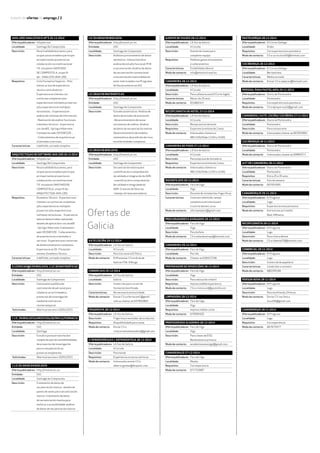 boletín de ofertas de emprego / 2
Java J2EE! ANALISTAS e AP’s 26-12-2014
Oferta publicada en:	 Infojobs.net
Localidade: 	 Santiago De Compostela
Descrición:	 Na actualidade buscamos, para
ocupar posto estable e participar
en importantes proxectos en
colaboración con multinacional
TIC situada en SANTIAGO
DE COMPOSTELA, un perfil
de: - ANALISTA JAVA J2EE.
Requisitos:	 Ciclo Formativo Superior - Polo
menos un ano de experiencia
técnica como Analista. -
Experiencia en clientes con
contornas complexas e/ou
experiencia en múltiples proxectos
e/ou experiencia en múltiples
tecnoloxías. - Experiencia en
análise de sistemas de información.
- Realización de análise funcionais
e deseños técnicos - Experiencia
con JavaEE , Spring e Hibernate,
frameworks web JSF/GWT/ZK...
- Coñecementos de arquitecturas
orientadas a servizos.
Características:	 indefinido, xornada completa
ARQUITECTOS/asdeSoftwareJavaJ2EE26-12-2014
Oferta publicada en:	 Infojobs.net
Localidade: 	 Santiago De Compostela
Descrición:	 Na actualidade buscamos, para
ocupar posto estable e participar
en importantes proxectos en
colaboración con multinacional
TIC situada en SANTIAGO DE
COMPOSTELA, un perfil de: -
ARQUITECTO/A JAVA J2EE.
Requisitos:	 Enxeñeiro Técnico - Experiencia en
clientes con contornas complexas
e/ou experiencia en múltiples
proxectos e/ou experiencia en
múltiples tecnoloxías. - Experiencia
laboral demostrable realizando
deseño de aplicacións con JavaEE
, Spring e Hibernate, frameworks
web JSF/GWT/ZK - Coñecementos
de arquitecturas orientadas a
servizos - Experiencia en contornas
de desenvolvemento complexos.
Experiencia en ZK -Titulación
mínima: Enxeñeiro Técnico
Características:	 indefinido, xornada completa
3LICENCIAD@SENBIOLOXÍA,1LIC.ENMATEMÁTICAS
Oferta publicada en:	 http://imaisd.usc.es
Entidade: 	 USC
Localidade: 	 Santiago de Compostela
Descrición:	 Convocatoria pública de
contratación de personal para
colaborar en actividades e
proxectos de investigación
mediante contrato en
réxime temporal
Solicitudes:	 Aberto prazo ata o 10/01/2015
1 LIC. EN BIOLOXÍA/MEDICINA/QUÍMICA/FARMACIA
Oferta publicada en:	 http://imaisd.usc.es
Entidade: 	 USC
Localidade: 	 Santiago
Descrición:	 Estudo e posta en marcha dun
modelo de plan de sostebibilidadae
de proxectos de investigación
para a súa palicación ao
proxecto innopharma.
Solicitudes:	 Aberto prazo ata o 10/01/2015
1 LIC OU GRAO EN BIOLOXÍA
Oferta publicada en:	 http://imaisd.usc.es
Entidade: 	 USC
Localidade: 	 Santiago de Compostela
Descrición:	 Tratamento de datos de
secuenciación masiva - deseño de
paneis de xenes para secuenciación
masiva -tratamento de datos
de secuenciación masiva para
mellorar a accesibilidade-análise
de datos de secuenciación masiva
LIC OU GRAO EN BIOLOXÍA
Oferta publicada en:	 http://imaisd.usc.es
Entidade: 	 USC
Localidade: 	 Santiago de Compostela
Descrición:	 Análise e procesamento de datos
xenómicos -Interpretación e
análise de estudio funcional-PCR
e secuenciación-Análise de datos
de secuenciación convencional
e secuenciación masiva Deberán
estar matriculados nun Programa
de Doutoramento na USC
LIC GRAO EN MATEMÁTICAS
Oferta publicada en:	 http://imaisd.usc.es
Entidade: 	 USC
Localidade: 	 Santiago de Compostela
Descrición:	 Estudos estatísticos -Análise de
datos de estudos de asociación
-Desenvolvemento de novas
estratexias de análise -Análise
de datos de secuenciación masiva
Desenvolvemento de modelos
matemáticos de predición de risco
en enfermidades complexas
LIC GRAO EN BIOLOXÍA
Oferta publicada en:	 http://imaisd.usc.es
Entidade: 	 USC
Localidade: 	 Santiago de Compostela
Descrición:	 Secuenciación masiva para
cuantificación e comprobación
da calidade e integración do ADN
-cuantificación e comprobación
de calidade e integridade do
ADN -Creación de librerías
-manejo ultrasecuenciadores
Ofertas de
Galicia
Axte cociña 29-12-2014
Oferta publicada en:	 LA Voz de Galicia
Localidade: 	 A Coruña
Descrición:	 Para Cervexaría El Potro
Modo de contacto:	 EnPresentar CV en Avda de
Galicia nº26. O Burgo
Comerciais 29-12-2014
Oferta publicada en:	 LA Voz de Galicia
Localidade: 	 Galicia
Descrición:	 Comercias para cursos de
formación bonificada.
Características:	 No necesaria exclusividade
Modo de contacto:	 Enviar CV a ofertacom1@gmail.
com ou chamar ao 647832803
Frigorista 28-12-2014
Oferta publicada en:	 LA Voz de Galicia
Descrición:	 Frigorista e montador de ocnductos
Requisitos:	 Dispoñibilidade para viaxar
Modo de contacto:	 Enviar CV a
cvrecursoshumanosalicia@gmail.com
2 vendedores/as 1 dependente/a 28-12-2014
Oferta publicada en:	 LA Voz de Galicia
Localidade: 	 A Coruña
Descrición:	 Para tenda
Requisitos:	 Experiencia no sector pinturas
Modo de contacto:	 Interesados enviar CV a
alberto.gomez@dispaint.com
Axente de viaxes 28-12-2014
Oferta publicada en:	 LA Voz de Galicia
Localidade: 	 A Coruña
Descrición:	 Axente de viaxes para
completar equipo
Requisitos:	 Pedimos ganas entusiasmos
e coñecementos
Características:	 Estabilidade laboral
Modo de contacto:	 info@atlantistravel.es
Camareira 28-12-2014
Oferta publicada en:	 LA Voz de Galicia
Localidade: 	 A Coruña
Descrición:	 Para cafetaría zona El Corte Inglés
Características:	 Menor de 25 anos
Modo de contacto:	 651882317
Recepcionista de hotel 27-12-2014
Oferta publicada en:	 LA Voz de Galicia
Localidade: 	 A Coruña
Descrición:	 Recepcionista de hotel
Requisitos:	 Experiencia mínima de 2 anos
Modo de contacto:	 Interesadas chamara o
981131629 (de 12:00 a 13:00)
Camareira de pisos 27-12-2014
Oferta publicada en:	 LA Voz de Galicia
Localidade: 	 A Coruña
Descrición:	 Para empresa de hostalería
Requisitos:	 Experiencia mínima de 2 anos
Modo de contacto:	 Interesadas chamara o
981131629 (de 12:00 a 13:00)
Docente AFD 29-12-2014
Oferta publicada en:	 Faro de Vigo
Localidade: 	 Vigo
Descrición:	 Docente de instalacións frigoríficas
Características:	 Contrato indefinido, tempo
completo e secretaría para
o control destes curso
Modo de contacto:	 ofertaempleo@gmail.com
Procuradores e avogados 29-12-2014
Oferta publicada en:	 Faro de Vigo
Localidade: 	 Vigo
Descrición:	 Para bufete.
Modo de contacto:	 CV a sobeidasoraya@hotmail.com
Camareira 29-12-2014
Oferta publicada en:	 Faro de Vigo
Localidade: 	 Porriño
Modo de contacto:	 Chamar ao 639427236
Preparador de oposicións 28-12-2014
Oferta publicada en:	 Faro de Vigo
Localidade: 	 Vigo
Descrición:	 Para educación infantil
Requisitos:	 Imprescindible experiencia
Modo de contacto:	 CV a cristina.cid@postal3.com
Limpadora 28-12-2014
Oferta publicada en:	 Faro de Vigo
Localidade: 	 Vigo
Requisitos:	 Imprescindible coche
Modo de contacto:	 674990420
Profesorado Academia 28-12-2014
Oferta publicada en:	 Faro de Vigo
Localidade: 	 Vigo
Descrición:	 Para clases de ESO,
Bacharelato e primaria
Modo de contacto:	 academianuevavigo@gmail.com
Camareira/o 27-12-2014
Oferta publicada en:	 Faro de Vigo
Localidade: 	 Moaña
Requisitos:	 Con experiencia
Modo de contacto:	 671753987
Pasteleiro/a 28-12-2014
Oferta publicada en:	 El Correo Gallego
Localidade: 	 Ordes
Requisitos:	 Con experiencia en pastelaría
Modo de contacto:	 CV a curriculum50@hotmail.com
Cociñeiro/a 28-12-2014
Oferta publicada en:	 El Correo Gallego
Localidade: 	 Bertamiráns
Características:	 Media xornada
Modo de contacto:	 Enviar CV a valpecar@hotmail.com
Persoal para pastelaría 29-11-2014
Oferta publicada en:	 Diario de Pontevedra
Localidade: 	 Pontevedra
Requisitos:	 Con experiencia en pastelaría
Modo de contacto:	 CV a dptopersoal2@gmail.com
Camareira / Axte. Cociña/ Cociñeira 27-11-2014
Oferta publicada en:	 Diario de Pontevedra
Localidade: 	 Pontevedra
Descrición:	 Para restaurante
Modo de contacto:	 Interesados chamar ao 667655861
Cociñeiro/a 28-11-2014
Oferta publicada en:	 Diario de Pontevedra
Localidade: 	 Pontevedra
Modo de contacto:	 Interesados chamar ao 69984571
Axt de camareira 28-11-2014
Oferta publicada en:	 Diario de Pontevedra
Localidade: 	 Pontevedra
Requisitos:	 Entre 25 e 35 anos
Características:	 Fins de semana
Modo de contacto:	 607431993
Camareira/o 29-11-2014
Oferta publicada en:	 El Progreso
Localidade: 	 Lugo
Requisitos:	 Experiencia e boa presenza
Modo de contacto:	 Entrevistas en Camiño
Real 148 baixo
Recepcionista 28-11-2014
Oferta publicada en:	 El Progreso
Localidade: 	 Lugo
Descrición:	 Para clínica dental
Modo de contacto:	 CV a cldental70@hotmail.com
Comercial 29-11-2014
Oferta publicada en:	 El Progreso
Localidade: 	 Lugo
Descrición:	 Comercial de papelaría
Características:	 Condicións a convenir
Modo de contacto:	 680240168
Persoa nova 28-11-2014
Oferta publicada en:	 El Progreso
Localidade: 	 Lugo
Descrición:	 Para multitenda 24 horas
Modo de contacto:	 Enviar CV con foto a
locu24h@gmail.com
Camareiro/a 28-11-2014
Oferta publicada en:	 El Progreso
Localidade: 	 Lugo
Requisitos:	 Con experiencia
Modo de contacto:	 667673477
 