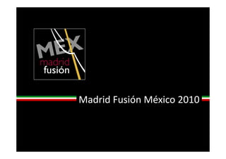 Madrid Fusión México 2010
 