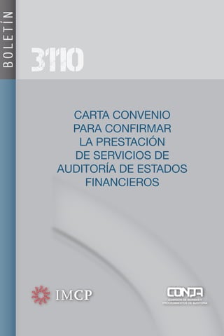 BOLETÍN



          3110
             CARTA CONVENIO
             PARA CONFIRMAR
              LA PRESTACIÓN
             DE SERVICIOS DE
           AUDITORÍA DE ESTADOS
               FINANCIEROS
 