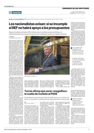 SEPTIEMBRE 2021
BOLETÍN INFORMATIVO DE NUEVA CANARIAS Nº 32 13
CONGRESO DE LOS DIPUTADOS
16 JUEVES, 2 DE SEPTIEMBRE DE 2021
LAPROVINCIA | DIARIO DE LAS PALMAS
Canarias
Nuevo curso político | Negociación de las cuentas estatales del próximo año
Losnacionalistasavisan:siseincumple
elREFnohabráapoyoalospresupuestos
Nueva Canarias y Coalición Cana-
ria inician el curso político en Ma-
drid con la negociación de los pre-
supuestos generales de 2022 y
con cuestiones a mejorar como la
respuesta del Estado a la crisis mi-
gratoria en las Islas y, en especial,
la demanda del reparto por ley a
otras comunidades de los 2.400
menores migrantes que tutela el
Archipiélago por haber llegado a
sus costas. NC cree en la «buena
voluntad» del Gobierno de Pedro
Sánchez, por las reuniones que
han mantenido, pero recuerda
que llevan un año de discusión
paraquecorrijanloscambiosenel
diferencialdelRégimenEconómi-
co y Fiscal (REF) del sector audio-
visual con respecto a la Península.
Por tanto, si no cumplen con su
palabra de mantener el 80% de
bonificaciones en las produccio-
nes que se hagan en Canarias an-
tes de que finalice el año, o si se in-
cumple el fuero canario en los
presupuestosnohabráapoyoalas
cuentas estatales del próximo año
que ya está negociando el Gobier-
no con los distintos grupos políti-
cos.
Coalición Canaria también es
inflexible al respecto. El REF se ha
de cumplir sí o sí y si se vuelve a
vulnerar se opondrán a las cuen-
tas estatales. En el caso de CC no
los han llamado para negociar, ex-
plica el secretario general, Fernan-
do Clavijo. Con Nueva Canarias,
que cogobierna en las Islas con el
PSOE, Podemos y ASG, tuvieron
una reunión en julio para sondear
el apoyo de Pedro Quevedo a las
cuentas estatales, pero se quedó
para más adelante porque NC se
negó a negociar hasta que no se
corrigiera el cambio unilateral del
Estado en el REF del cine.
Según Pedro Quevedo, el REF
del sector audiovisual tiene que
estar completamente resuelto en
este mes en el seno del proyecto
de ley de ayudas al sector cultural.
«En la reunión de julio dejamos
claro que no íbamos a hablar del
presupuesto hasta que se cum-
pliera esta cuestión; este asunto
es el chocolate del loro pero se tra-
ta de una cuestión de fuero y no
vamos a permitir que se produzca
una vulneración del fuero canario
y se tiene que resolver porque ya
llevamos un año y pico de bata-
lla», sentencia.
Tanto la ministra de Hacienda,
María Jesús Montero, como el pre-
sidente Pedro Sánchez se han
comprometido a que Canarias
mantenga el diferencial del 80%
respecto a la Península. Asimis-
mo, tanto Quevedo como el con-
LAS PALMAS DE GRAN CANARIA
F. Marimón
Torres afirma que sería «magnífico»
la vuelta de Curbelo al PSOE
El presidente recuerda que el líder de ASG estuvo un «montón de
años» en el partido y recalca que las organizaciones se equivocan
El presidente de Canarias y se-
cretario general del PSOE regio-
nal, Ángel Víctor Torres, admitiío
ayer conversaciones con el líder
de ASG, Casimiro Curbelo, para
que «regrese» al partido o bien
que vuelva a tener «relaciones
orgánicas». «Es un referente en
La Gomera y en Canarias, y si es
posible ese retorno, pues magní-
fico», zanjó en una entrevista en
Cope Tenerife tras ser pregunta-
do por si se ve encabezando la
lista del PSOE, con Curbelo de se-
gundo, en las elecciones autonó-
micas de 2023. Torres recordó
que Curbelo «estuvo en el PSOE
un montón de años» y luego «pa-
só lo que pasó«, en alusión a su
marcha del partido.
«Hablé con él sobre la posibili-
dad que regrese al PSOE o que
vuelva a tener relaciones orgáni-
cas con el PSOE. En el futuro se
despejará«, añadió. Ángel Víctor
Torres indicó que «los partidos se
equivocan», y como ejemplo citó
a la expulsión de los cargos públi-
cos socialistas palmeros tras la
moción de censura, junto con el
PP, contra la nacionalista Guada-
lupe González Taño. Sin embargo,
prosiguió, Anselmo Pestana es el
actual delegado del Gobierno en
Canarias y Jorge González, secre-
tario de organización regional del
PSOE, y además, «el partido está
fuerte en la isla».
Esa equivocación «se corrigió,
lo corregimos», sentenció Ángel
Víctor Torres. Por su parte, el líder
de la Asociación Socialista Gome-
ra (ASG), Casimiro Curbelo, admi-
tió que «sería muy, muy intere-
sante» ir de número dos en una
lista conjunta con el PSOE, tras
ÁngelVíctorTorres,enlaseleccio-
nes autonómicas de 2023. «¿Por
qué no?», se preguntó Curbelo ,
El dirigente de ASG expuso que
agosto ha sido «un mes de relax»
en el que ha tenido la ocasión de
mantener «alguna conversación
con el presidente del Gobierno,
SANTA CRUZ DE TENERIFE
Efe
que ha sido «interesante» por la
presencia de Pedro Sánchez en
Lanzarote, y también ha hablado
con el expresidente José Luis Ro-
dríguez Zapatero. Pero aparte de
altos dirigentes socialistas, Curbe-
lo desveló que le escribió al presi-
dente del PP, Pablo Casado, que
ayer estuvo en El Hierro, y que és-
te también le ha escrito, y añadió:
«Hablo con CC y con Fernando
Clavijo».
Curbelo abundó en que ASG
tiene «la vocación de crecer y de
ayudar a construir un proyecto
político futuro mejor para Cana-
rias» y que hay conversaciones
por diferentes vías «para enten-
dernos» de cada a las elecciones
de 2023.
millones por la sentencia del con-
venio de carreteras, que el Estado
se comprometió a ir pagando en
anualidades. Este año fueron 100
millones y ahora negociarán 200
que se podrán gastar en servicios
públicos.
Y otro asunto, que no estricta-
mente presupuestario pero que es
colateral para apoyar los presu-
puestos, es la crisis migratoria. NC
es muy crítico con la gestión del
Gobierno de Sánchez. «Hay que
encontrar un procedimiento para
que se produzca un reparto justo
de la atención a las personas mi-
grantes y básicamente a los meno-
res extranjeros no acompañados
porque Canarias lo está sufriendo
en solitario», asevera Quevedo.
Al contrario que NC, para CC el
Gobierno de Sánchez no ha cum-
plido el REF. Clavijo indica ade-
más que no los han llamado para
negociar y piensa que ya están ce-
rrando acuerdos con los naciona-
listas catalanes y vascos.
«El famoso plan de rescate
turístico de 100 millones no ha
venido, ni las competencias en
costas y los catalanes están senta-
dos ya con cincuenta y pico trans-
ferencias», expone Clavijo. A su
juicio, el Gobierno central y el ca-
nario solo se dedican a hacer
anuncios.
| LP/DLP
Pedro Quevedo en el Congreso.
Nueva Canarias reclama 200 millones de la sentencia de carreteras, el
diferencial del cine y que la inversión por habitante supere la media nacional
CC sostiene que
el Gobierno de
Sánchez solo hace
anuncios y aún no
los han convocado
>
El apoyo a las Islas
en la crisis migratoria
es otra de las
cuestiones clave
para los canarios
El líder socialista
intenta que el
dirigente gomero
regrese en las
elecciones de 2023
>
sejero de Hacienda y presidente
de NC, Román Rodríguez, indican
que los presupuestos del Estado
deben cumplir el REF en cuanto a
todas las exenciones y bonifica-
ciones por la lejanía y la insulari-
dad y que la inversión por habi-
tante llegue a la media nacional.
«Se ha incumplido sistemática-
mente y se corrigió a partir del año
2017 con el PP porque éramos im-
prescindibles en el Congreso de
los Diputados», recuerda Queve-
do. Según Rodríguez este año los
presupuestos estatales cumplen
el REF y confía en que en 2022
también lo hagan.
NC va a a pedir asimismo 200
.
Los nacionalistas avisan: si se incumple el REF no habrá apoyo a los presupuestos
 