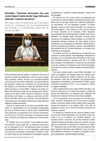 SEPTIEMBRE 2021
BOLETÍN INFORMATIVO DE NUEVA CANARIAS Nº 32 3
CANARIAS
González: “Canarias demuestra hoy que
unida llegará hasta donde haga falta para
defender nuestros derechos”
NC vota a favor de denunciar en el Constitu-
cional la vulneración de los procedimientos
del Estatuto y la Constitución sobre las re-
formas del REF
Nueva Canarias (NC) ha votado, y contribuido de nuevo al
acuerdo unánime del Parlamento, a favor de que el Legis-
lativo presente sendos recursos de inconstitucionalidad
contra la ley de las Cortes Generales y el real decreto ley
del Gobierno estatal que vulneraron los procedimientos
del Estatuto y la Constitución sobre las reformas del Ré-
gimen Económico y Fiscal (REF), relativas a la rebaja uni-
lateral del diferencial fiscal de las producciones audiovi-
suales de las islas un 80% superior al vigente en el resto
del territorio del Estado. La portavoz económica de NC,
Esther González, afirmó que Canarias, con esta decisión,
“demuestra que unida llegará hasta donde haga falta para
defender nuestros derechos”.
Durante la intervención en el pleno monográfico cele-
brado, la parlamentaria de los canaristas progresistas
dijo que la Cámara daba el último paso procedimental
para interponer las demandas en el Tribunal Constitucio-
nal (TC) con el “único fin de reparar la innecesaria agre-
sión” cometida por el Ejecutivo estatal y las Cortes Gene-
rales.
Un “dislate” que, en su opinión, “nunca debió de haber-
se producido” y que, desde NC, “lo definimos como grave
por la vulneración en sí” del diferencial fiscal del sector
cinematográfico canario y “por la deslealtad institucional
con la que se ha actuado en reiterados” momentos. “Has-
ta cuatro veces se han empeñado en transgredir nuestras
competencias y conculcar nuestros derechos”, censuró Est-
her González.
Por primera vez, tal y como indicó, una deducción por
inversiones es más favorable en territorio peninsular y Ba-
leares que en las Islas. Desde NC, añadió la parlamenta-
ria nacionalista, “no nos quedamos quietos”. El primer
diputado canario en las Cortes Generales “en reaccionar
ante este agravio”, hace más de un año, fue el portavoz
de Nueva Canarias en el Congreso, Pedro Quevedo,
quien presentó dos enmiendas para “rectificar este incum-
plimiento”. En paralelo, según González, el grupo parla-
mentario en el Legislativo canario trabajó con el mismo fin
impulsando diversas iniciativas así como desde la Vice-
presidencia y la Consejería de Hacienda, Presupuestos y
Asuntos Europeos del Gobierno canario, responsabilidad
del presidente de NC, Román Rodríguez, en contacto con
el Ministerio de Hacienda.
La cuestión de fondo, el diferencial en la deducción por
inversión en producciones cinematográficas realizadas en
Canarias, se va a solventar antes de finalizar el año, ase-
guró González gracias al acuerdo entre NC y el PSOE
para corregir el incumplimiento a través de una enmienda
a una ley cultural en tramitación en las Cortes Generales.
Sin olvidar la vía de la comisión bilateral Canarias-Estado,
observó.
Pero este acuerdo político, para Esther González, “no
exime al Legislativo de adoptar todas las medidas posi-
bles para salvaguardar nuestros derechos, los de todos
los canarios y para que se respeten” los procedimientos
amparados en el Estatuto y la Constitución. El REF, según
la portavoz económica de NC, “ni es un capricho y menos
un regalo o privilegio”.
Unas consideraciones que, según Esther González, han
tenido la virtud de unir, en todo este proceso, a todos los
grupos del Parlamento y al Ejecutivo para “defender los
derechos de Canarias” ante las instituciones estatales.
Con la interposición de los recursos de inconstituciona-
lidad, Canarias “demostrará que no nos vamos a quedar
quietos, que todos unidos vamos a llegar donde haga falta
porque los derechos no se pueden violar”. Para ello, el
Legislativo cuenta con el “aval” del Consejo Consultivo de
Canarias, aseguró.
El “desprecio y ninguneo al que, tanto el Gobierno esta-
tal como las Cortes Generales, han sometido a esta Cá-
mara, no lo va a resolver una comisión bilateral o un
acuerdo político”, denunció. Es en esta institución donde
“reside la soberanía de todas y todos los canarios, aunque
algunos se empeñen en ignorarlo, en obviarlo o en negar-
lo”. “Esperemos que sea la última vez que tengamos que
llegar hasta los tribunales para defender lo que es obvio,
para defender a Canarias, a su gente y el respeto a nues-
tras instituciones”, defendió Esther González.
FOTO: Parcan
 
