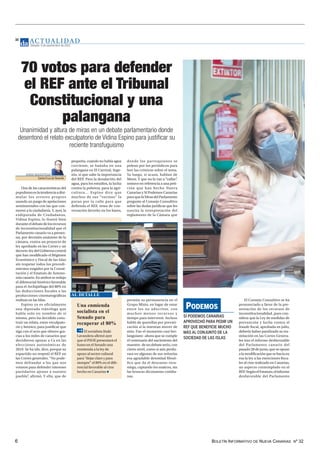 BOLETÍN INFORMATIVO DE NUEVA CANARIAS Nº 32
6
JORGE BERÁSTEGUI
Santa Cruz deTenerife
Una de las características del
populismoeslatendenciaadisi-
mular los errores propios
usando un juego de apelaciones
sentimentales con las que con-
mover a la ciudadanía. Y, ayer, la
exdiputada de Ciudadanos,
Vidina Espino, lo ilustró bien
duranteeldebatedelosrecursos
de inconstitucionalidad que el
Parlamento canario va a presen-
tar, por decisión unánime de la
cámara, contra un proyecto de
ley aprobado en las Cortes y un
decreto-leydelGobiernocentral
que han modificado el Régimen
Económico y Fiscal de las Islas
sin respetar todos los procedi-
mientos exigidos por la Consti-
tución y el Estatuto de Autono-
mía canario. En ambos se redujo
el diferencial histórico favorable
para el Archipiélago del 80% en
las deducciones fiscales a las
producciones cinematográficas
realizas en las Islas.
Espino ya es oficialmente
una diputada tránsfuga que
habla solo en nombre de sí
misma, pero ha decidido cons-
truir un relato, entre exculpato-
rio y heroico, para justificar que
siga con el acta que obtuvo gra-
cias a los miles de canarios que
decidieron apoyar a Cs en las
elecciones autonómicas de
2019. Se ha ido, dice, porque su
expartido no respetó el REF en
las Cortes generales. “No pode-
mos defraudar a los que nos
votaron para defender intereses
partidarios ajenos a nuestro
pueblo”
, afirmó. Y ella, que de
pequeña, cuando no había agua
corriente, se bañaba en una
palangana en El Carrizal, Inge-
nio, sí que sabe la importancia
del REF. Para la desalación del
agua, para los estudios, la lucha
contra la pobreza, para la agri-
cultura... Espino dice que
muchos de sus “vecinos” la
paran por la calle para que
defienda el REF, tema de con-
versación favorito en los bares,
donde los parroquianos se
pelean por los periódicos para
leer las crónicas sobre el tema.
Ya luego, si acaso, hablan de
Messi. Y que no la van a “callar”
,
sostuvo en referencia a una peti-
ción que han hecho Nueva
Canarias y Sí Podemos Canarias
paraquelaMesadelParlamento
pregunte al Consejo Consultivo
sobre las dudas jurídicas que les
suscita la interpretación del
reglamento de la Cámara que
permite su permanencia en el
Grupo Mixto, en lugar de estar
entre los no adscritos, con
muchos menos recursos y
tiempo para intervenir. Incluso
habló de querellas por prevari-
cación si la intentan mover de
sitio. Fue el momento casi ber-
languiano -ahora que se cumple
el centenario del nacimiento del
maestro- de un debate serio, con
cierto nivel, como si aún perdu-
rara en algunas de sus señorías
esa agradable densidad filosó-
fica que da el descanso vera-
niego, captando los matices, sin
las bruscas dicotomías cotidia-
nas.
70 votos para defender
el REF ante el Tribunal
Constitucional y una
palangana
Unanimidad y altura de miras en un debate parlamentario donde
desentonó el relato exculpatorio de Vidina Espino para justificar su
reciente transfuguismo
Una enmienda
socialista en el
Senado para
recuperar el 80%
El socialista Iñaki
Lavandera afirmó ayer
que el PSOE presentará el
lunes en el Senado una
enmienda a la ley de
apoyo al sector cultural
para “dejar claro y para
siempre” el 80% en el dife-
rencial favorable al cine
hecho en Canarias
AL DETALLE
El Consejo Consultivo se ha
pronunciado a favor de la pre-
sentación de los recursos de
inconstitucionalidad, pues con-
sidera que la Ley de medidas de
prevención y lucha contra el
fraude fiscal, aprobada en julio,
debería haber paralizado su tra-
mitación en las Cortes Genera-
les tras el informe desfavorable
del Parlamento canario del
pasado 28 de junio, que se opuso
alamodificaciónquesehacíaen
esa la ley a las exenciones fisca-
les al cine realizado en Canarias,
un aspecto contemplado en el
REF.SegúnelEstatuto,elinforme
desfavorable del Parlamento
SÍ PODEMOS CANARIAS
APROVECHÓ PARA PEDIR UN
REF QUE BENEFICIE MUCHO
MÁS AL CONJUNTO DE LA
SOCIEDAD DE LAS ISLAS
PODEMOS
AC T UA L I D A D
Sábado, 4 de septiembre de 2021
10
 