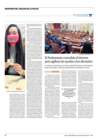 BOLETÍN INFORMATIVO DE NUEVA CANARIAS Nº 44
30
ERUPCIÓN DEL VOLCÁN DE LA PALMA
Jueves, 25 de noviembre de 2021
5
AC T UA L I D A D
RES CON SORDERA ES IMPRESCINDIBLE EN ESTA CRISIS. DA
ElParlamentoconvalidaeldecreto
paraagilizarlasayudasalosafectados
La resolución aprobada por la Cámara regional evita que los damnificados
tengan que dirigirse a diferentes departamentos del Gobierno canario
DIARIO DE AVISOS
Los Llanos deAridane
El Parlamento de Canarias
convalidó ayer de forma uná-
nime el decreto ley aprobado
por el Gobierno regional que
regula el marco general de la
tramitación de las ayudas a los
afectados por la erupción de La
Palma y que incluye la creación
de un registro único.
El vicepresidente canario y
consejero de Hacienda, Presu-
puestos y Asuntos Europeos,
Román Rodríguez, recordó ayer
que la norma establece que este
registro se constituye en la prin-
cipal herramienta para la agili-
zación de ayudas, puesto que
permite a estas acreditar su
condición y ser beneficiarias de
las mismas. El decreto convali-
dado por la Cámara regional
evita igualmente que los dam-
nificados tengan que dirigirse a
diferentes departamentos del
Gobierno canario o administra-
ciones para pedir las subven-
ciones, dado que la simple ins-
cripción en el registro da inicio
de oficio al procedimiento y
sirve como solicitud, según
señaló el Ejecutivo.
La norma señala que el
Gobierno de Canarias y las cor-
poraciones locales trabajarán
de forma coordinada para la
mejor aplicación de las medi-
das, así como para el intercam-
bio de datos, y, en su caso, cele-
brarán los convenios de coope-
ración que resulten necesarios,
sin perjuicio de sus propias
competencias. Las corporacio-
nes locales podrán actuar como
entidades colaboradoras del
registro. El decreto también
habilita al Gobierno para reali-
zar obras de reposición en las
carreteras, con independencia
de la administración a las que
correspondan, procediéndose
luego a la devolución de dichas
actuaciones en carreteras a la
administración competente.
Igualmente, y para garanti-
zarelaguadeconsumohumano
y riego agrícola, el Ejecutivo
podrá ejecutar cuantas actua-
ciones sean precisas en las
infraestructuras hidráulicas,
declarándolas de interés regio-
nal. Con independencia de la
convalidación del decreto-ley,
esteestávigentedesdesupubli-
cación en el Boletín Oficial de
Canarias.
En coordinación con el
Gobierno central, el Cabildo de
La Palma y los ayuntamientos
de Los Llanos, El Paso y Taza-
corte por el evento eruptivo, el
Ejecutivo autonómico puso en
marcha el sitio web infovolcan-
lapalma.org para que tanto los
damnificados como los medios
de comunicación y cualquier
otro ciudadano puedan acce-
der a toda la información nece-
saria sobre la situación de la
emergencia y las ayudas dispo-
nibles.
El registro único comenzó a
funcionar precisamente
durante la primera semana de
noviembre, un servicio clave
para agilizar la llegada de las
ayudas a las que tienen derecho
los perjudicados y sigue la línea
del decreto ley aprobado por el
Gobierno de Canarias en pro de
la máxima celeridad y rigor
dentro de las normas vigentes.
PLENO DE LA CÁMARA REGIONAL. DA
EL DECRETO HABILITA
AL GOBIERNO
REGIONAL PARA
REALIZAR OBRAS DE
REPOSICIÓN EN LAS
CARRETERAS
darles servicio para hacer accesi-
blelainformaciónyevitarlosmie-
dos”
.
Sibienhayintérpretesdelalen-
gua de signos en las ruedas de
prensa y las comunicaciones ofi-
ciales, tanto a través del subtitu-
lado,comoenlainterpretación,no
ocurre así en el resto de informa-
ción ni en la gran mayoría de
medios audiovisuales, lo que difi-
culta notablemente el entendi-
mientodelaactualidaddelvolcán.
Los servicios que presta Fun-
casor en La Palma desde el
pasado 19 de septiembre se
encuentran operativos y coordi-
nados con los servicios sociales
de los 14 municipios de la Isla y
con el Cabildo Insular para dar
prioridad a la población afectada
por el volcán. También se ha
puestoadisposicióndelasperso-
nas con sordera y sus familias el
Servicio de Psicología de la enti-
dad, que es totalmente accesible
y gratuito.
La atención a los menores
deberáserunaprioridad,también
en el marco de un servicio de psi-
cología que en La Palma cuenta
con solo cinco profesionales en el
Servicio Canario de la Salud,
ahorareforzadoporelequipopre-
sente en la Oficina de Atención a
losAfectadosporelVolcán,enLos
LlanosdeAridane.Esteserviciose
inició de forma voluntaria hasta
que se evidenció que son impres-
cindibles en el proceso de recons-
trucción vital de miles de perso-
nas en La Palma. Las secuelas de
esta conmoción sobre los meno-
res de edad han sido ya señaladas
por algunos expertos, entre ellos
Estefanía Martín, quien ha recor-
dado que las peores secuelas y
consecuencias las ha detectado
entrelapoblacióninfanto-juvenil.
Antes de la erupción del vol-
cánenLaPalmaeinclusoantesde
lapandemia,losdatosdeSanidad
indicaban que más de 1.300 per-
sonas,entreadultosyjóvenes,son
pacientes con enfermedad men-
tal en la Isla, datos que están pen-
dientes de actualizar y que, según
todos los indicadores, se verá
notablemente incrementado.
Desde el mismo día de la erup-
ción, más de 60 psicólogos volun-
tarios comenzaron a ofrecer
apoyopsicológicoatravésdeltelé-
fono gratuito que puso a disposi-
ción de los afectados el Colegio
OficialdePsicologíadeSantaCruz
de Tenerife, y una treintena, los
que acompañaron y atendieron
enlaIslaalaspersonasevacuadas.
evitar ansiedad por no saber,
siguen apareciendo de forma
recurrente frente a ellos. La Fun-
dación Canaria para las Personas
conSorderaysusfamilias,Funca-
sor, está prestando un servicio
esencial a los escolares con sor-
dera que están inmersos también
en esta burbuja del color de la
cenizadelvolcán,enlaqueesmás
necesario que nunca el apoyo.
Marjorie Lorenzo Fernández, tra-
bajadora social y experta en Inter-
vención Psicoterapéutica, trabaja
con estos menores con sordera
prestando, además, asesora-
miento y apoyo a sus familias.
Explica que “es muy importante
 