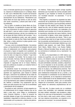 NOVIEMBRE 2021
BOLETÍN INFORMATIVO DE NUEVA CANARIAS Nº 44 55
CENTRO Y NORTE
zona, el mercado agrícola que se inaugurará en bre-
ve, mejoras en infraestructuras en La Atalaya, Bece-
rril, San Juan o Montaña Alta, el centro de formación
o el proyecto para la puesta en marcha del Centro
Sociosanitario de los Salesianos. “Necesitamos que
Santa María de Guía siga siendo un polo de atrac-
ción social, económica y cultural para toda la Isla”,
ha enfatizado.
Por su parte, el alcalde de Santa María de Guía,
Pedro Rodríguez, ha agradecido el apoyo del Cabil-
do, “cuya financiación ha hecho posible la ejecución
de esta obra” y que se vuelva a poner a disposición
de la ciudadanía guíense y de las y los visitantes una
de las joyas del casco histórico del municipio. “Las y
los vecinos deseábamos poder usar este espacio,
porque desde la costa de San Felipe hasta Montaña
Alta, todas y todos sentimos la plaza grande como
nuestra”, ha apuntado.
Y es que, como ha recalcado Morales, “era preciso
actuar y el Ayuntamiento ha trabajado durante varios
años, en colaboración con el Cabildo, para preparar
el proyecto y lograr el respaldo de la población, de
cara a renovar este espacio de y para la comunidad,
como ha sido a lo largo de su historia. Y aquí tene-
mos el resultado”, ha incidido. “Se ha creado un es-
pacio renovado, hermoso, libre de materiales inade-
cuados y parches. Y no menos importante, se ha
mejorado la seguridad vial en el Casco Histórico,
para dar preferencia al peatón y al visitante frente al
vehículo privado”.
El presidente insular ha remarcado la relevancia
que tiene esta plaza para las y los guienses, que han
aportado sus sugerencias, para mejorar la calidad
del lugar y solucionar los problemas de las redes de
luz, agua y comunicaciones del casco, así como para
responder a la necesidad de infraestructuras que te-
nía el Ayuntamiento para celebrar actividades socia-
les, festivas y culturales. Una cooperación que ha
hecho que este proyecto sea “fruto de la sensibilidad
y participación de la ciudadanía”.
Ha puesto en valor, asimismo, el trato exigente con
el mantenimiento de la imagen histórica que se ha
dado a esta obra, como obliga su consideración
como Conjunto Histórico, y cómo el proyecto ha
permitido adaptar el lugar a las normativas sobre ac-
cesibilidad y seguridad en entornos urbanos, y a las
relacionadas con la protección y disfrute del patrimo-
nio histórico. “Estas leyes exigían corregir aquellos
elementos que incumplen las normas actuales sobre
seguridad o que impedían el tránsito de personas
con movilidad reducida”, ha aseverado. “Y se ha
conseguido”.
Para lograrlo, la actuación ha respetado las deter-
minaciones de la declaración del Conjunto Histórico,
producida hace 39 años y que ha permitido mantener
la imagen de este espacio casi intacta. De hecho,
desde ese año, solo se habían reparado roturas ge-
neradas por el paso del tiempo, con materiales y tra-
tamientos poco acordes con el nivel de protección y
la importancia urbanística del casco histórico, donde
se encuentran la Iglesia, varias casas singulares, el
arbolado y otros elementos de interés. “Todo lo que
nos recuerda que este fue el lugar donde se celebra-
ban los grandes acontecimientos y en el que era ha-
bitual la presencia de personajes célebres que com-
partieron este espacio, con Luján Pérez, Gordillo,
Saint Säens, Néstor Álamo, Luis Suárez Galbán,
Braulio o Manuel González Sosa, de quien este año
se conmemora el centenario de su nacimiento”, ha
comentado.
La obra se ha desarrollado en 2.300 metros cua-
drados de superficie, con una inversión de 735.000
euros, y ha dotado la plaza de servicios e instalacio-
nes para un mejor mantenimiento, y de infraestructu-
ras para actividades culturales, sociales y deportivas.
Así, se ha mejorado la red de pluviales, para evitar
los problemas de humedades que venían producién-
dose en la plaza y las edificaciones próximas. Tam-
bién se ha implementado una red de baja tensión,
para instalaciones temporales de luz y sonido, y se
ha incorporado la canalización de las telecomunica-
ciones. Igualmente, se ha mejorado el saneamiento,
se ha modernizado la red de abastecimiento y riego,
así como el alumbrado público, con la renovación
integral de la iluminación, tanto para eventos como
para realzar los elementos arquitectónicos del en-
torno.
Por todo ello, “la plaza cuenta con un mobiliario
urbano más confortable, con materiales renovados
de mejor calidad, vistosidad, más duraderos y adap-
tados a los usos que el Ayuntamiento y la población
de Guía dará a este nuevo centro urbano y comer-
cial, que, estamos convencidos, va a suponer un im-
pulso para el municipio”, ha concluido Morales.
 