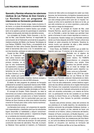 FEBRERO 2020
21
Quevedo y Ramírez refuerzas las relaciones
náuticas de Las Palmas de Gran Canaria y
La Rochelle con un programa de
intercambio en formación profesional
Las Palmas de Gran Canaria acoge, hasta el próximo 31
de marzo, a un grupo de estudiantes y docentes franceses
de formación profesional en materia náutica, que comple-
tarán en la capital su periodo de aprendizaje en carpintería
de ribera construyendo dos botes de vela latina canaria.
Los concejales de Empleo, Pedro Quevedo, y de Ciu-
dad de Mar, José Eduardo Ramírez; el responsable de
comunicación de la Federación provincial de la pequeña y
mediana empresa del Metal y las Nuevas Tecnologías de
Las Palmas, FEMEPA, Víctor Rubio, y el presidente de la
Federación de Vela Latina Canaria, Bernardo Salom, han
dado la bienvenida este lunes a los 12 estudiantes que,
con tres docentes, participan en este programa formativo.
Ciudad de Mar, FEME-
PA y la Federación de
Vela Latina Canaria ejer-
cen de anfitriones en esta
primera iniciativa, en la
que ha sido fundamental
la cooperación y colabora-
ción previa entre los ayun-
tamientos de Las Palmas
de Gran Canaria y La Ro-
chelle, ciudad que cuenta
con una de las principales industrias náuticas europea y
un puerto deportivo con más de 5000 atraques.
El diseño de este programa de prácticas de formación
profesional ha sumado la cooperación técnica entre FEME-
PA, patronal que engloba reparaciones y actividades náuti-
cas en la ciudad, y el servicio público de empleo en Francia.
El concejal de Empleo, Pedro Quevedo, ha dado la
bienvenida a la ciudad a estos jóvenes y ha destacado la
cooperación pública - privada como un factor fundamen-
tal que ha permitido “abrir la oportunidad para que Las
Palmas de Gran Canaria se sitúe como destino formativo
invernal en Europa para ciclos cortos marino-marítimos”,
los denominados boot camps.
Los llamados boot camps, son programas de capacita-
ción especializados y diseñados para que los estudiantes
logren desarrollar un habilidades y adquirir conocimien-
tos de una manera rápida gracias a experiencia dirigida
en un ambiente de inmersión profesional.
Estos doce alumnos tendrán un periodo de prácticas
en la ciudad de 1.050 horas de duración. En este periodo
construirán dos botes de vela latina. Para ello, la empre-
sa Maderas Viera aportará el material y la Federación
Canaria de Vela Latina se encargará de ceder sus insta-
laciones, las herramientas y la logística necesaria para la
fabricación de ambas embarcaciones. Quevedo apuntó
que esta sinergia podría servir para dar un impulso “ne-
cesario al oficio de la carpintería de ribera en la isla, ya
que solo contamos con un único carpintero y esta profe-
sión está en riesgo de desaparecer”.
Por su parte, el concejal de Ciudad de Mar, José
Eduardo Ramírez, apuntó que el objetivo es “tejer lazos
con La Rochelle y sentar las bases que permitan traer
gente a formarse no solo a hacer deportes en invierno o,
de vacaciones. Nuestro trabajo con La Rochelle continúa
dando sus frutos después de la Mini Transat y ahora toca
trabajar en estos proyectos de formación. Nosotros te-
nemos mucho que aprender de ellos y ellos también
pueden aprender mucho de nosotros”
Víctor Rubio, de FEMEPA, confirmó que ya están tra-
bajando para que 15 jóvenes de la isla puedan ir a La
Rochelle con el objetivo de
concluir su formación en el
sector náutico. “En FEMEPA
desarrollamos un programa
formativo muy amplio. Esta
iniciativa nos permite acercar-
nos al modo de trabajar del
principal puerro deportivo eu-
ropeo, como es La Rochelle”.
Desde el año 2015 las ciuda-
des de Las Palmas de Gran
Canaria y La Rochelle colaboran intensamente en distin-
tos proyectos ligados a la economía y el crecimiento
azul. Fruto de esta colaboración, ambos destinos organi-
zaron las dos últimas ediciones de la regata internacional
Mini Transat y han cooperado mutuamente con actuacio-
nes en las que se ha implicado activamente el sector pri-
vado con acuerdos comerciales y en materia de forma-
ción. La participación de las dos ciudades en sus ferias
náuticas, la Grand Pavois, en La Rochelle y FIMAR, en
Las Palmas de Gran Canaria ha permitido consolidar
esta relación.
Durante esta primera semana, antes del comienzo de
sus prácticas en el muelle deportivo, los estudiantes en
práctica conocerán las principales fortalezas náuticas y
marítimas de la capital y la Isla, además de hacer una
inmersión en la historia, cultura y tradiciones del destino.
Visitarán el Puerto comercial y el Muelle Deportivo y al-
gunas de las empresas del sector como Astican, Rolnau-
tic, Alisios yMarine Park, las instalaciones del Club Náuti-
co, así como los talleres de formación de Femepa y man-
tendrán un encuentro con alumnos en formación del
Centro de FP Instituto del Mar en la Casa del Marino.
LAS PALMAS DE GRAN CANARIA
 