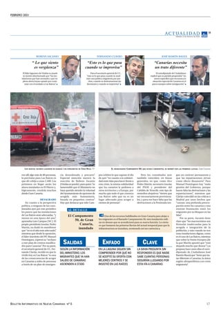 FEBRERO 2021
BOLETÍN INFORMATIVO DE NUEVA CANARIAS Nº 5 17
AC T UA L I D A D
Sábado, 6 de febrero de 2021
15
EL GRANCANARIO CAMPAMENTO 50, QUE ACOGE A MIGRANTES, SE INUNDÓ CON LAS PRIMERAS LLUVIAS. Cope Canarias
SEGÚN LA INFORMACIÓN
DEL MINISTERIO, LOS
MIGRANTES QUE YA HAN
SALIDO DE CANARIAS
ASCIENDEN A 17.500
SALIDAS
EN LA LAGUNA SIGUEN SIN
COMPRENDER POR QUÉ NO
SE ACEPTÓ SU OFERTA CON
MEJORES CENTROS Y SE
INSISTIÓ EN LAS RAÍCES
ENFADO
LA GRAN PREGUNTA SIN
RESPONDER ES QUE NADIE
SABE CUÁNTAS PERSONAS
SEGUIRÁN LLEGANDO POR
ESTA VÍA A CANARIAS
CLAVE
El Campamento
50, de Gran
Canaria,
inundado
Uno de los recursos habilitados en Gran Canaria para alojar a
los migrantes es el llamado Campamento 50, otra instalación mili-
tar en desuso que se acondicionó para su nueva función. Lo cierto
es que bastaron las primeras lluvias del actual temporal para que la
infraestructura se inundara, mostrando así sus carencias
AL DETALLE
ron allí algo más de 80 personas,
la previsión para Las Raíces es
que dé cobijo a unas 2.400. Los
próximos en llegar serán los
ahora instalados en El Hierro y,
lógicamente, vendrán muchos
desde Gran Canaria.
DESAGRADO
En cuanto a la perspectiva
política, a ninguno de los cues-
tionados ayer por este periódico
les parece que las instalaciones
de Las Raíces sean adecuadas, “y
menos en esta época del año”
,
apuntaba Luis Campos (NC). El
propio presidente insular, Pedro
Martín, no dudó en manifestar
que“noeselsitiomásadecuado”
,
mientras que desde la oposición,
el líder tinerfeño del PP, Manuel
Domínguez, expresó su “rechazo
a este plan de centros masifica-
dos para Canarias”
. Por su parte,
el secretario general de CC, Fer-
nando Clavijo, incidió en que lo
vivido hoy en Las Raíces “es una
de las consecuencias de acoger
en Canarias a miles de personas
a través de un plan de emergen-
gan un carácter permanente y
que las repatriaciones sirvan
como efecto disuasorio”
. Para
Manuel Domínguez hay “mala
gestión del Gobierno, porque
hacen falta las derivaciones y las
repatriaciones”
, mientras que
Clavijo coincidió en las críticas a
Madrid por unos hechos que
“causan una profunda preocu-
pación entre los canarios y una
enorme frustración entre los
migrantes por su bloqueo en las
Islas”
.
Por su parte, Ascanio tiene
claro que “los macrocentros son
fórmulas inadecuadas para la
acogida e integración de la
población, y más cuando no son
unas instalaciones dignas, como
es el caso de Las Raíces, mientras
que sobre la Unión Europea (de
la que Martín apuntó que “está
dejando mucho que desear”) ya
propuso hace unos días el euro-
diputado de Ciudadanos José
RamónBauzáque“tienequetra-
tar diferente a Canarias, la única
región ultraperiférica con crisis
migratoria”
.
LOS NUEVOS VECINOS LLEGARON EN GUAGUA Y EN FURGONETAS DE CRUZ ROJA. F.P.
“ Lo que siento
es vergüenza”
El líder lagunero de Unidas se puede
se mostró abochornado por “las ins-
talaciones que han montado y que en
plena alerta hayan optado por conti-
nuar con el traslado a Las Raíces”
RUBENS ASCANIO
“Esto es lo que pasa
cuando se improvisa”
Para el secretario general de CC,
“esto es lo que pasa cuando se susti-
tuye una política migratoria por par-
ches, cuando se deshumanizan las
decisiones y cuando se improvisa”
FERNANDO CLAVIJO
“Canarias necesita
un trato diferente”
El eurodiputado de Ciudadanos
explicó que su partido propondrá “un
anexo específico que reconozca la
situación especial de Canarias en el
pacto europeo sobre inmigración”
JOSÉ RAMÓN BAUZÁ
cia desordenado y precario”
.
Especial mención merece la
reacción de Rubens Ascanio
(Unidassepuede),paraquien“es
lamentable que el Ministerio no
haya querido atender la voluntad
delAyuntamientodeopcionesde
acogida más humanitaria,
basada en pequeños centros”
.
Hay que destacar que solo Cam-
pos celebró lo que supone el día
de ayer “en cuanto a la solidari-
dadentreislasparahacerfrentea
esta crisis, la misma solidaridad
que los canarios le pedimos a
otros territorios y a Europa, por
mucho que todo el que conozca
Las Raíces sabe que no es un
lugar adecuado para acoger a
cientos de personas”
.
Pero los consultados ayer
también coinciden, en líneas
generales, en que, como dice
Pedro Martín, secretario insular
del PSOE y presidente del
Cabildo de Tenerife, este tipo de
remedios alojativos “tienen que
ser necesariamente provisiona-
les, y para eso hace falta que las
derivaciones a la Península ten-
 
