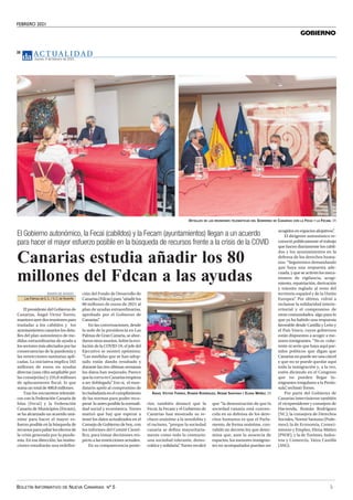 FEBRERO 2021
BOLETÍN INFORMATIVO DE NUEVA CANARIAS Nº 5 5
GOBIERNO
AC T UA L I D A D
Jueves, 4 de febrero de 2021
16
DETALLES DE LAS REUNIONES TELEMÁTICAS DEL GOBIERNO DE CANARIAS CON LA FECAI Y LA FECAM. DA
El Gobierno autonómico, la Fecai (cabildos) y la Fecam (ayuntamientos) llegan a un acuerdo
para hacer el mayor esfuerzo posible en la búsqueda de recursos frente a la crisis de la COVID
DIARIO DE AVISOS
Las Palmas de G.C./ S.C.deTenerife
El presidente del Gobierno de
Canarias, Ángel Víctor Torres,
mantuvoayerdosreunionespara
trasladar a los cabildos y los
ayuntamientos canarios los deta-
lles del plan autonómico de me-
didas extraordinarias de ayuda a
los sectores más afectados por las
consecuencias de la pandemia y
las restricciones sanitarias apli-
cadas. La iniciativa implica 165
millones de euros en ayudas
directas (una cifra ampliable por
las consejerías) y 235,8 millones
de aplazamiento fiscal, lo que
suma un total de 400,8 millones.
Tras los encuentros telemáti-
cos con la Federación Canaria de
Islas (Fecai) y la Federación
Canaria de Municipios (Fecam),
se ha alcanzado un acuerdo uná-
nime para hacer el mayor es-
fuerzo posible en la búsqueda de
recursosparapaliarlosefectosde
la crisis generada por la pande-
mia. En esa dirección, las institu-
ciones estudiarán una redefini-
ción del Fondo de Desarrollo de
Canarias(Fdcan)para“añadirlos
80 millones de euros de 2021 al
plan de ayudas extraordinarias,
aprobado por el Gobierno de
Canarias”
.
En las conversaciones, desde
la sede de la presidencia en Las
Palmas de Gran Canaria, se abor-
daronotrosasuntos.Sobrelaevo-
lución de la COVID-19, el jefe del
Ejecutivo se mostró optimista:
“Las medidas que se han adop-
tado están dando resultado y
durante las tres últimas semanas
los datos han mejorado. Parece
quelacurvaenCanariasempieza
a ser doblegada”
. Eso sí, el man-
datario apeló al compromiso de
laciudadaníaenelcumplimiento
de las normas para poder recu-
perar lo antes posible la normali-
dad social y económica. Torres
matizó que hay que esperar a
tener los datos actualizados en el
Consejo de Gobierno de hoy, con
los informes del Comité Cientí-
fico, para tomar decisiones res-
pecto a las restricciones actuales.
En su comparecencia poste-
rior, también destacó que la
Fecai, la Fecam y el Gobierno de
Canarias han mostrado su re-
chazo unánime a la xenofobia y
el racismo, “porque la sociedad
canaria se define mayoritaria-
mente como todo lo contrario:
una sociedad tolerante, demo-
crática y solidaria”
. Torres recalcó
que “la demostración de que la
sociedad canaria está conven-
cida en su defensa de los dere-
chos humanos es que el Parla-
mento, de forma unánime, con-
validó un decreto ley que deter-
mina que, ante la ausencia de
espacios, los menores inmigran-
tes no acompañados puedan ser
Canarias estudia añadir los 80
millones del Fdcan a las ayudas
acogidos en espacios alojativos”
.
El dirigente autonómico re-
conoció públicamente el trabajo
que hacen diariamente los cabil-
dos y los ayuntamientos en la
defensa de los derechos huma-
nos: “Seguiremos demandando
que haya una respuesta ade-
cuada, y que se activen los meca-
nismos de vigilancia, acogi-
miento, repatriación, derivación
y tránsito reglado al resto del
territorio español y de la Unión
Europea”
. Por último, volvió a
reclamar la solidaridad interte-
rritorial y el compromiso de
otras comunidades, algo para lo
que ya ha habido una respuesta
favorable desde Castilla y León y
el País Vasco, cuyos gobiernos
están dispuestos a acoger a me-
nores inmigrantes. “No es cohe-
rente ni serio que haya aquí par-
tidos políticos que digan que
Canariasnopuedeserunacárcel
y que no se puede quedar aquí
toda la inmigración y, a la vez,
estén diciendo en el Congreso
que no pueden llegar in-
migrantes irregulares a la Penín-
sula”
, rechistó Torres.
Por parte del Gobierno de
Canarias intervinieron también
el vicepresidente y consejero de
Hacienda, Román Rodríguez
(NC); la consejera de Derechos
Sociales, Noemí Santana (Pode-
mos); la de Economía, Conoci-
miento y Empleo, Elena Máñez
(PSOE), y la de Turismo, Indus-
tria y Comercio, Yaiza Castilla
(ASG).
ÁNGEL VÍCTOR TORRES, ROMÁN RODRÍGUEZ, NOEMÍ SANTANA Y ELENA MÁÑEZ. DA
 