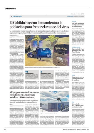 BOLETÍN INFORMATIVO DE NUEVA CANARIAS Nº 5
82
LANZAROTE
Miércoles, 3 de febrero de 2021
LAPROVINCIA| DIARIO DE LAS PALMAS
Lanzarote
16
YAIZA
Un proyecto crea un
circuito saludable
de senderos
Yaiza redefinirá la red de sen-
deros y zonas de nado en
aguasabiertasparaimpulsarla
prácticadeportiva.Elproyecto
Yaiza, senderos de tierra y mar
diseña un circuito que fomen-
ta la actividad saludable y ayu-
da a consolidar el municipio
como destino turístico- depor-
tivo. El proyecto apuesta por
seleccionar los senderos a in-
cluir en el circuito saludable,
cartografiar y registrar la red
de senderos seleccionada para
publicar un libro de rutas. | LP
SAN BARTOLOMÉ
Exposición de Fran
Rodríguez en el IES
Playa Honda
La entrada del IES Playa Hon-
da se convierte en una sala de
exposiciones donde artistas
locales podrán mostrar su tra-
bajo de manera regular, y ser
visitadas previa solicitud, una
vez concluyan las restriccio-
nes. Ahora expone el artista
lanzaroteño Fran Rodríguez,
muestra que ya disfruta el
alumnado del centro desde
ayer y hasta el 25 de febrero, y
que se abrirá al público una
vez se pase de fase y pueda ser
visitada, llamando al 928 819
052 para pedir día y hora. | LP
TEGUISE
Los Valle produce la
energía consumida
en 6.500 hogares
El parque eólico de Los Valles,
participado por Endesa a tra-
vés de su filial renovable Enel
Green Power España (EGPE) y
por el Consorcio Insular del
Agua de Lanzarote, produjo
22.945 MWh [megavatios ho-
ra] de energía en 2020, lo que
equivale al consumo de 6.500
hogares de la Isla. Esta instala-
ción tiene una potencia insta-
lada de 8,5 MW y fue la segun-
da de esta operadora con más
producción en las Islas. | LP
ElCabildohaceunllamamientoala
poblaciónparafrenarelavancedelvirus
Lacorporacióninsularpideelapoyodelaciudadaníaparasalirdelnivel4dealertay
sepuedarecuperarlaactividadeconómica❖ Secontinuaráconlasinspecciones
El Cabildo de Lanzarote apela a la
responsabilidad colectiva de la
ciudadanía para que la Isla pueda
abandonar cuanto antes el nivel 4
de alerta sanitaria y recupere lo
antes posible el ritmo de actividad
económica. Tanto Lanzarote co-
mo La Graciosa son las únicas islas
que se encuentran en esta fase de
alarma decretada por las autorida-
des sanitarias y que suponen unas
importantes restricciones para la
población de ambas.
La presidenta de la Corpora-
ción, María Dolores Corujo, puso
en valor la colaboración entre los
distintos cuerpos de seguridad
implicados en las 94 inspecciones
sanitarias llevadas a cabo en dife-
rentes comercios y grandes super-
ficies de la Isla, especialmente tras
la entrada de Lanzarote en el nivel
3 de alerta, cuando estas actuacio-
nes se intensificaron. Según expli-
ca, “estas inspecciones están enfo-
cadas en el control del aforo en los
comercios y grandes estableci-
mientos y en asegurar el cumpli-
miento de los protocolos y medi-
das de seguridad ante la covid-19”.
En esta línea, Corujo hace un
llamamiento a la población para
que “en estos momentos tan deli-
cados y que nos ha llevado a estar
en nivel 4 de seguridad, se sigan
cumpliendo con las restricciones
de movilidad y demás medidas
impuestas por las autoridades sa-
nitarias”,yrecuerdaque,denoha-
cerlo, se aplicarán sanciones.
LapresidentadelCabildolanza-
roteño añade que se prevé que las
inspecciones rutinarias sigan con
normalidad para mantener el ni-
vel de seguridad de los locales.
Desde el pasado 15 de enero, los
técnicos inspectores de Salud Pú-
blica (TISP) de la Dirección Gene-
ral de Salud Pública de Lanzarote
han inspeccionado casi un cente-
nar de comercios y grandes super-
ficies de la Isla, contando con la
colaboración de la Guardia Civil, la
Policía Canaria y la Policía Local
de los distintos municipios donde
se ha actuado. Durante ese primer
fin de semana de nivel 4, se lleva-
ronacaboactuacionesendoscen-
tros comerciales, 10 bares y res-
taurantes y en uno de los cines de
la Isla. En el segundo fin de sema-
na, comprendido entre el 18 y el 21
de enero, se inspeccionaron cua-
trocentroscomerciales,29baresy
restaurantes, seis supermercados
y otra gran superficie.
Finalmente, en la última sema-
na los inspectores sanitarios in-
tensificaron las actuaciones, ins-
peccionando entre el 22 y el 28 de
enero 34 bares y restaurantes,
cuatro supermercados y tres gim-
nasios de Lanzarote.
ARRECIFE
LA PROVINCIA / DLP
TÍAS
Inversión de
153.778 euros para
sustituir señales
El Ayuntamiento de Tías ha lo-
grado la concesión de una sub-
vención de la Consejería de
Turismo del Gobierno de Ca-
narias por un importe de
153.778 euros para cambiar to-
da la señalización direccional
y turística de Tías, especial-
mente en Puerto del Carmen.
El concejal de Turismo declara
que el deterioro que presenta
la señalización en las calles de
Tías, se ha impulsado el cam-
bio de toda las señales. | LP
NCproponeconstruirunnuevo
consultorioenArrecifepara
atendera15.000residentes
LosnacionalistasplanteancrearlaterceraZona
BásicadeSaludparalasdosArganayManeje
La Secretaría de Bienestar de Nue-
va Canarias Lanzarote ha elabora-
do un proyecto para la creación de
una tercera Zona Básica de Salud
(ZBS) en la capital de Lanzarote.
Esta ZBS se destinaría a mejorar la
asistencia sanitaria y la cartera de
servicios que presta el Servicio
Canario de Salud en Argana Alta,
Argana Baja y Maneje.
Según expone Nueva Canarias
(NC), la densidad demográfica de
Arrecife se encuentra en la actua-
lidad en unos 65.000 habitantes,
comprendiendo unos 15.000 so-
lamente entre los núcleos de Ar-
gana Alta, Argana Baja y Maneje.
Para el Secretario Insular de Bie-
nestar de NC en Lanzarote, Yoné
Caraballo, “se hace más que priori-
tario la implantación de una terce-
ra ZBS en Arrecife, dado que el
centro de salud de Titerroy man-
tiene una carga asistencial desme-
surada, más de 47.700 usuarios”.
Este proyecto, apunta Caraballo,
“facilitaría el proceso de imple-
mentación del demandado Cen-
tro de Salud de Argana, pero con
mucha más capacidad de aten-
ción e independencia sanitaria”.
Nc explica que que “antes de la
crisis sanitaria provocada por el
ARRECIFE
LP / DLP
covid-19 era una necesidad la
creación de esta ZBS; ahora devie-
ne en una obligación”. En la pro-
puesta que han hecho llegar a aso-
ciaciones vecinales y partidos po-
líticos, reflejan una infraestructu-
ra de similares características al
consultorio de Tinajo, con capaci-
dad para asistir a una población de
unos 15.000 residentes. Así, seña-
la que el personal sanitario para
esta instalación estaría compues-
to por 10 profesionales, en turnos
de siete horas comprendidas en-
tre las 8.00 a 14.00 horas, y de y
de 13.00 a 20.00 horas.
| LP/DLP
Dispositivo de control de la Policía Local y la Policía Canaria en Arrecife el pasado fin de semana.
| LP/DLP
Infografía del consultorio propuesto por NC.
94
establecimientos
Los inspectores de Salud Público
han realizado visitas a casi un cen-
tenar de comercios y grandes su-
perficies de la Isla, en colaboración
con las fuerzas de seguridad.
3
semanas en el nivel 4
Lanzarote y La Graciosa se encuen-
tran en la tercera semana del nivel
4. En los dos fines de semana ante-
riores han aumentado las inspeccio-
nes en tiendas, bares y gimnasios.
.
NC propone construir un nuevo consultorio en Arrecife para atender a 15.000 residentes | El Cabildo
hace un llamamiento a la población para frenar el avance del virus
 