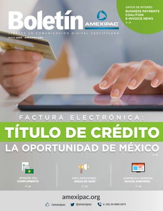 P. 14
MAYO 2020 AMEXIPAC.ORG
P. 08P. 06P. 04
ASAMBLEA GENERAL
SOCIOS AMEXIPAC
DECLARACIONES
ANUALES 2020
OPINIÓN DEL
CUMPLIMIENTO
P. 10
F A C T U R A E L E C T R Ó N I C A :
TÍTULO DE CRÉDITO
LA OPORTUNIDAD DE MÉXICO
DATOS DE INTERÉS:
 