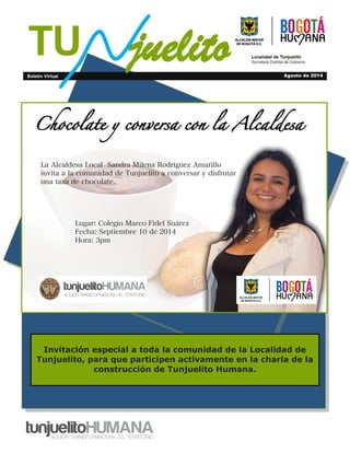 TU
Boletín Virtual Agosto de 2014
juelito
Invitación especial a toda la comunidad de la Localidad de
Tunjuelito, para que participen activamente en la charla de la
construcción de Tunjuelito Humana.
 
