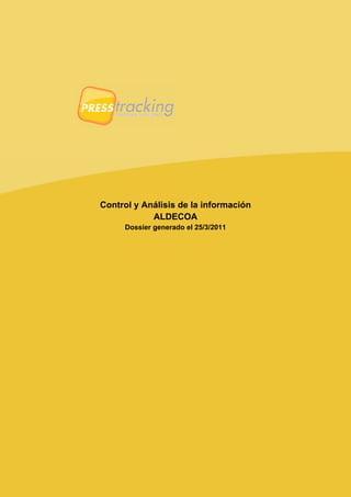 Control y Análisis de la información
            ALDECOA
     Dossier generado el 25/3/2011
 