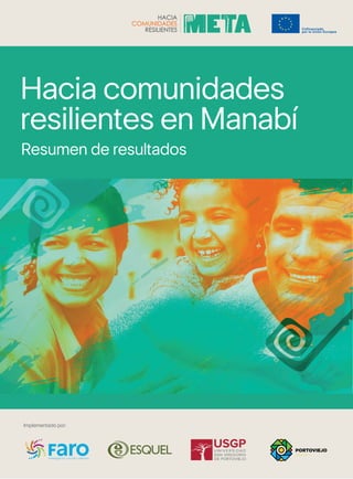 1
Implementado por:
Hacia comunidades
resilientes en Manabí
Resumen de resultados
 